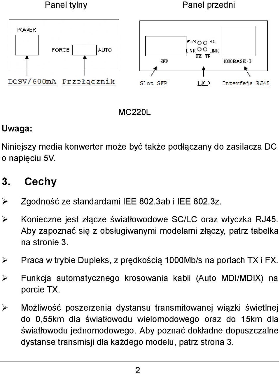 Praca w trybie Dupleks, z prędkością 1000Mb/s na portach TX i FX. Funkcja automatycznego krosowania kabli (Auto MDI/MDIX) na porcie TX.