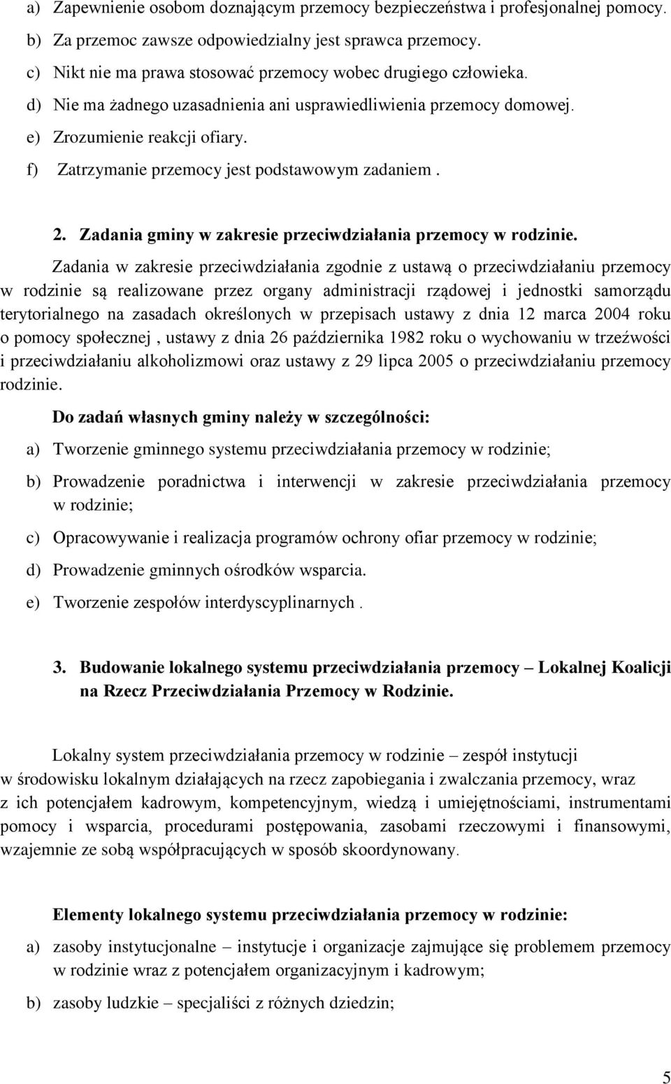 f) Zatrzymanie przemocy jest podstawowym zadaniem. 2. Zadania gminy w zakresie przeciwdziałania przemocy w rodzinie.