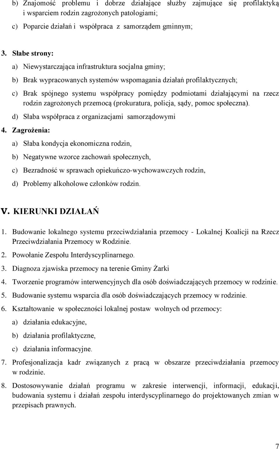 działającymi na rzecz rodzin zagrożonych przemocą (prokuratura, policja, sądy, pomoc społeczna). d) Słaba współpraca z organizacjami samorządowymi 4.