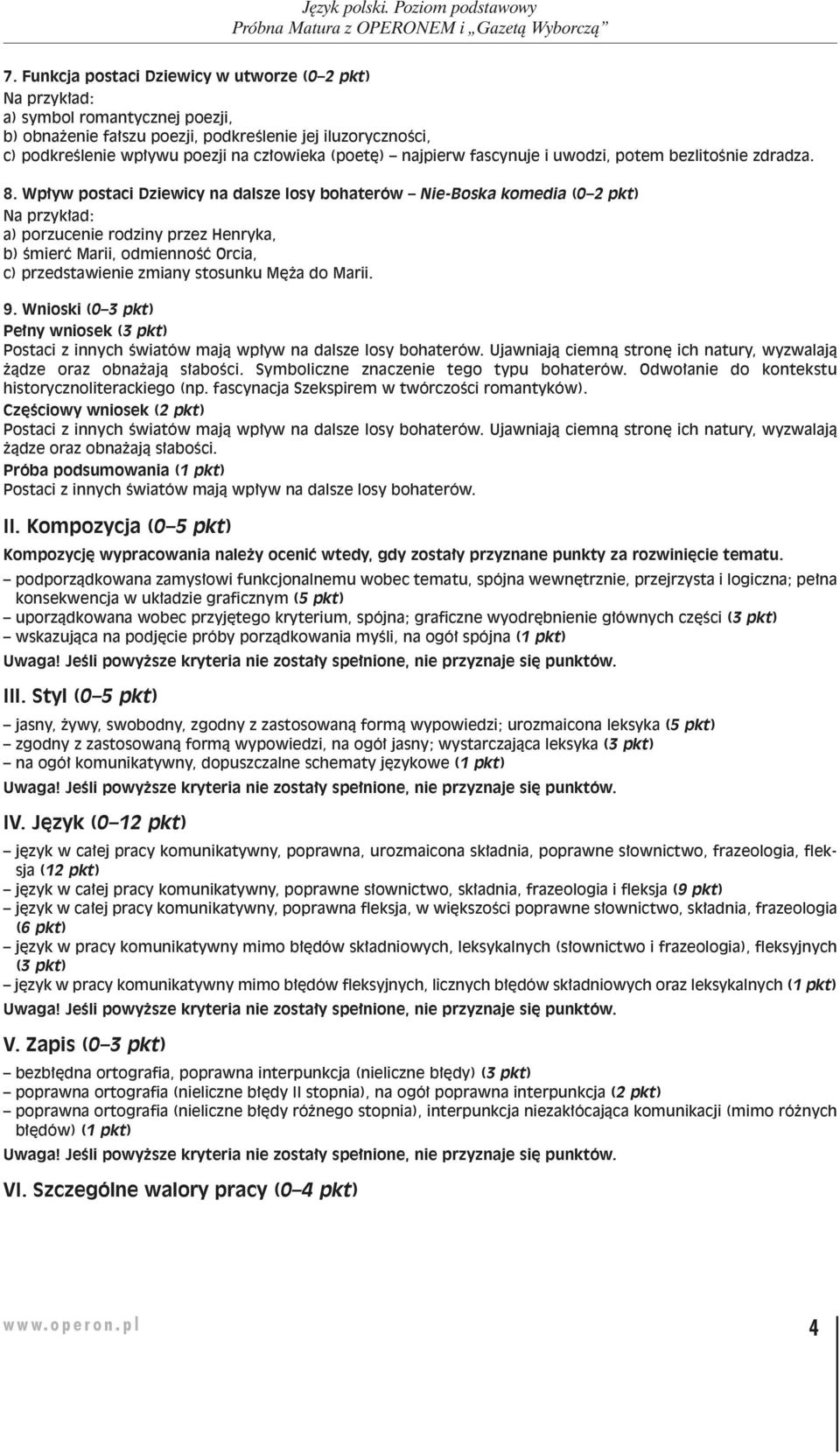 Wpływ postaci Dziewicy na dalsze losy bohaterów Nie-Boska komedia ( pkt) a) porzucenie rodziny przez Henryka, b) śmierć Marii, odmienność Orcia, c) przedstawienie zmiany stosunku Męża do Marii. 9.