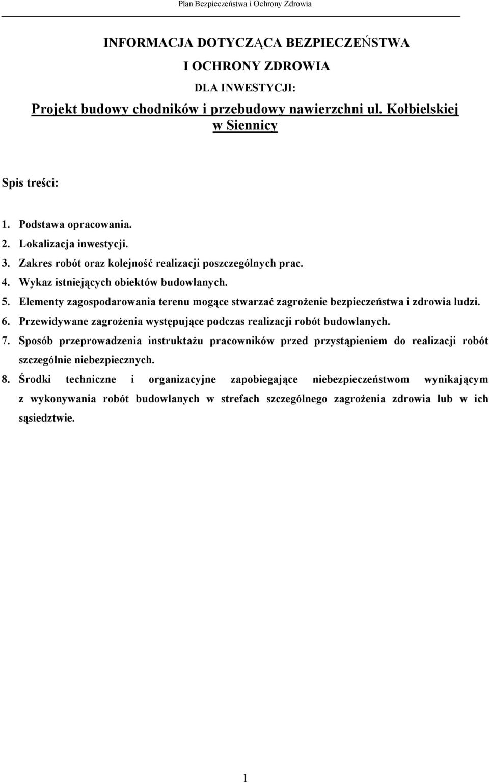 Elementy zagospodarowania terenu mogące stwarzać zagrożenie bezpieczeństwa i zdrowia ludzi. 6. Przewidywane zagrożenia występujące podczas realizacji robót budowlanych. 7.
