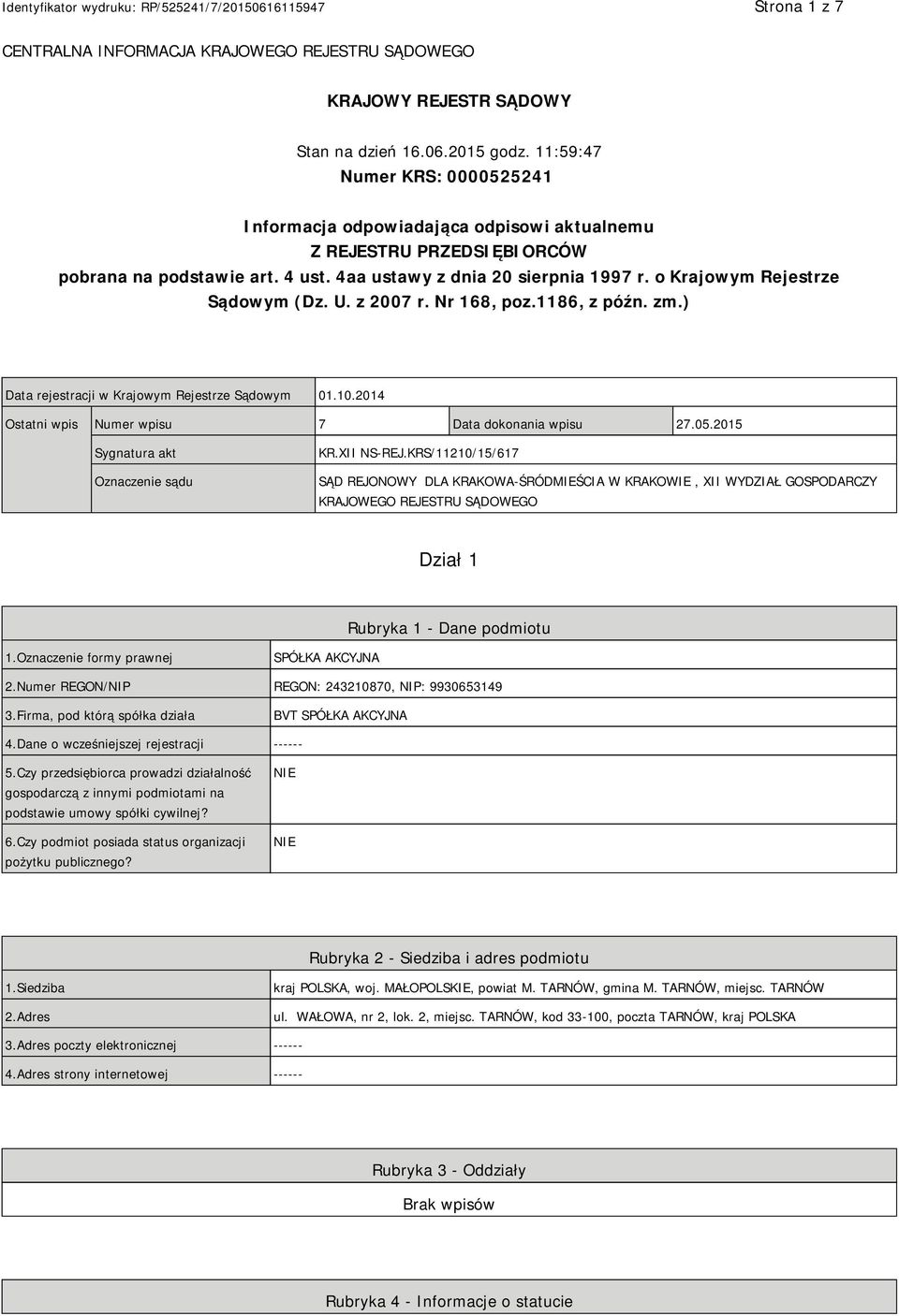 o Krajowym Rejestrze Sądowym (Dz. U. z 2007 r. Nr 168, poz.1186, z późn. zm.) Data rejestracji w Krajowym Rejestrze Sądowym 01.10.2014 Ostatni wpis Numer wpisu 7 Data dokonania wpisu 27.05.