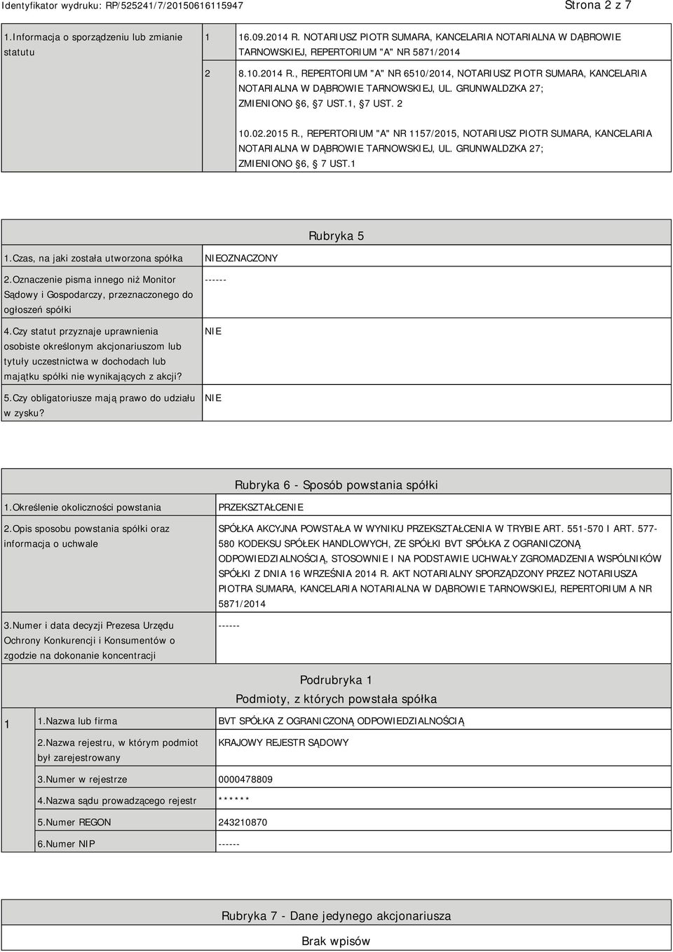 GRUNWALDZKA 27; ZMIENIONO 6, 7 UST.1 Rubryka 5 1.Czas, na jaki została utworzona spółka 2.Oznaczenie pisma innego niż Monitor Sądowy i Gospodarczy, przeznaczonego do ogłoszeń spółki 4.