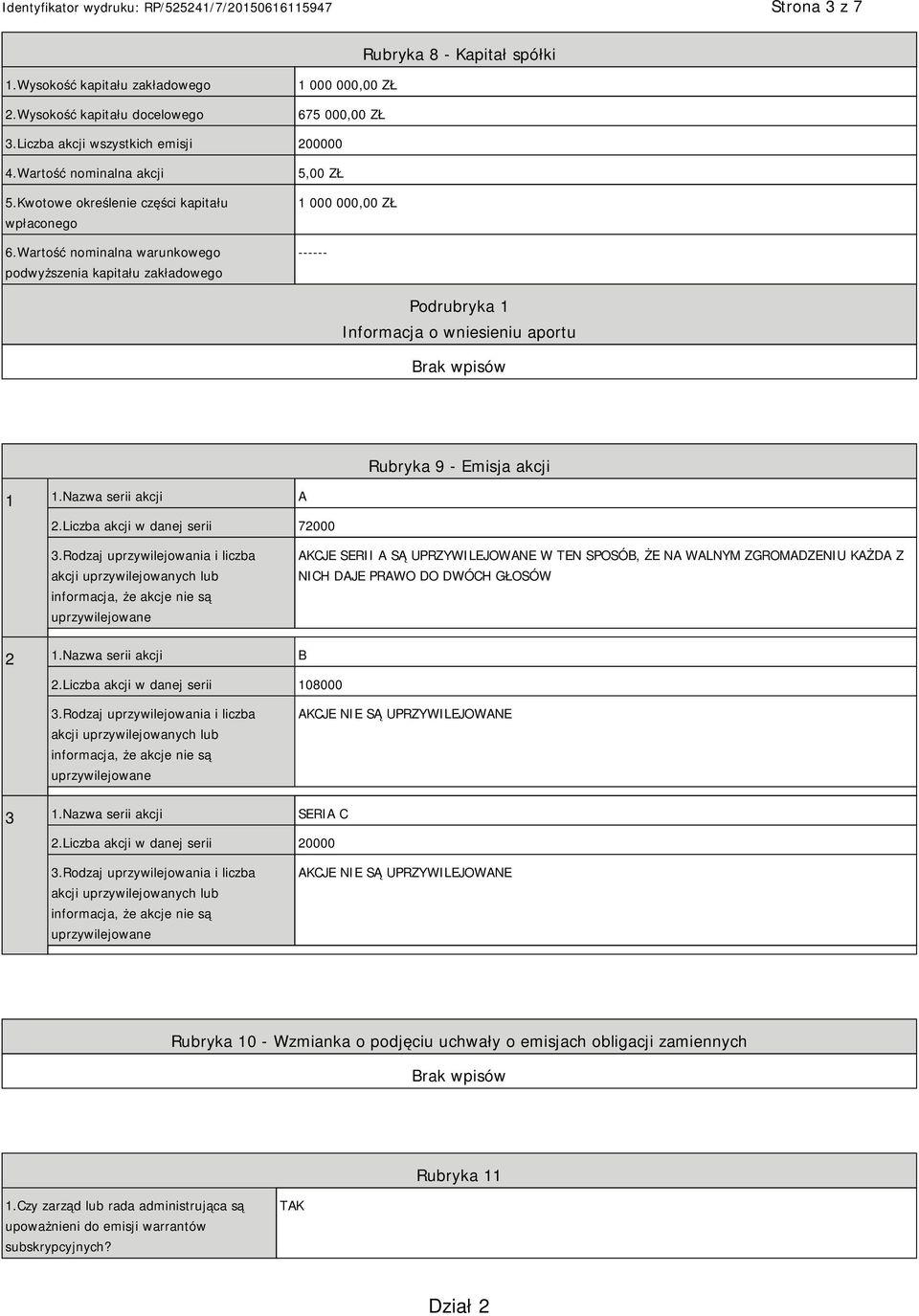 Wartość nominalna warunkowego podwyższenia kapitału zakładowego 5,00 ZŁ 1 000 000,00 ZŁ ------ Informacja o wniesieniu aportu Rubryka 9 - Emisja akcji 1 1.Nazwa serii akcji A 2.