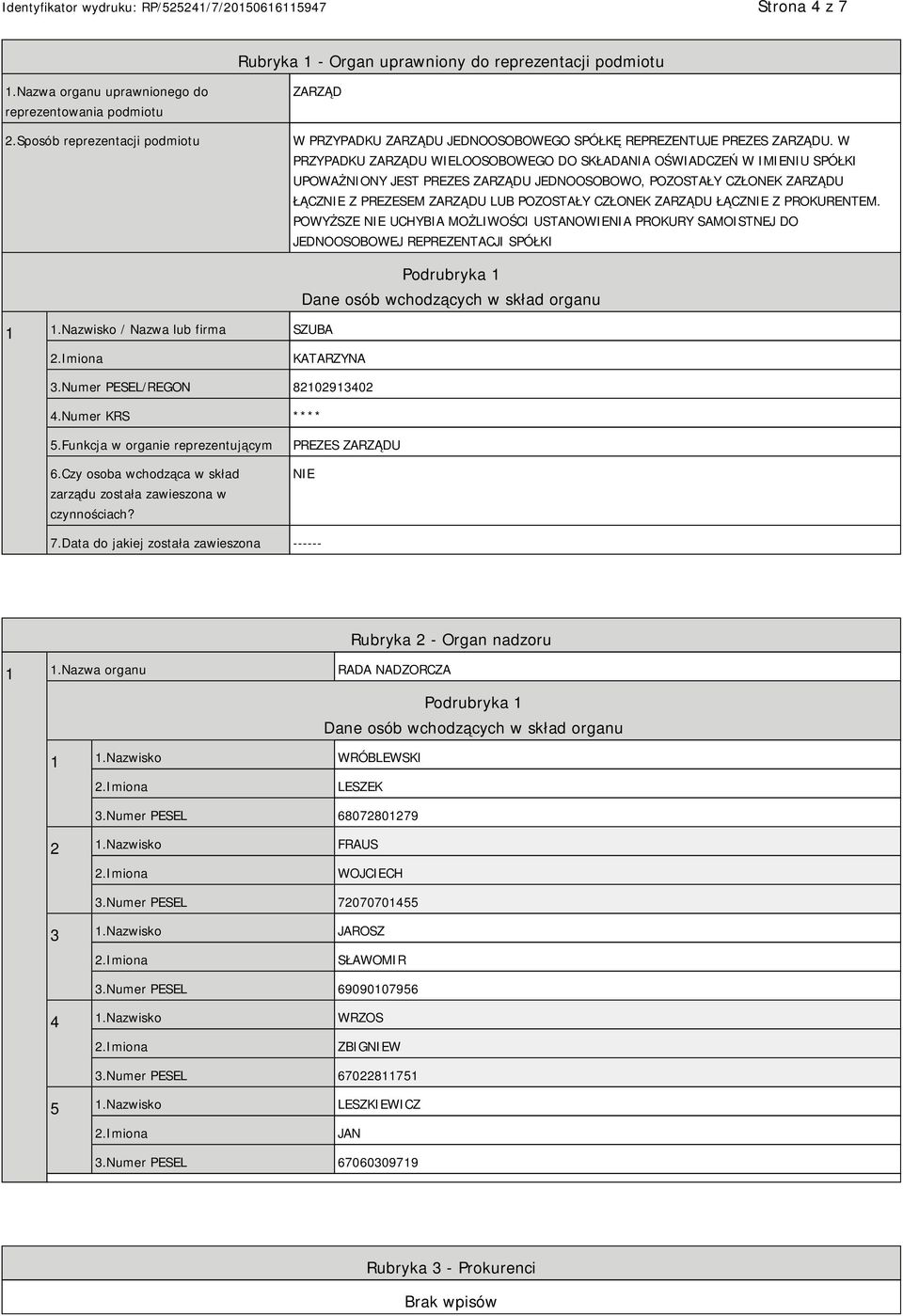 W PRZYPADKU ZARZĄDU WIELOOSOBOWEGO DO SKŁADANIA OŚWIADCZEŃ W IMIENIU SPÓŁKI UPOWAŻNIONY JEST PREZES ZARZĄDU JEDNOOSOBOWO, POZOSTAŁY CZŁONEK ZARZĄDU ŁĄCZ Z PREZESEM ZARZĄDU LUB POZOSTAŁY CZŁONEK