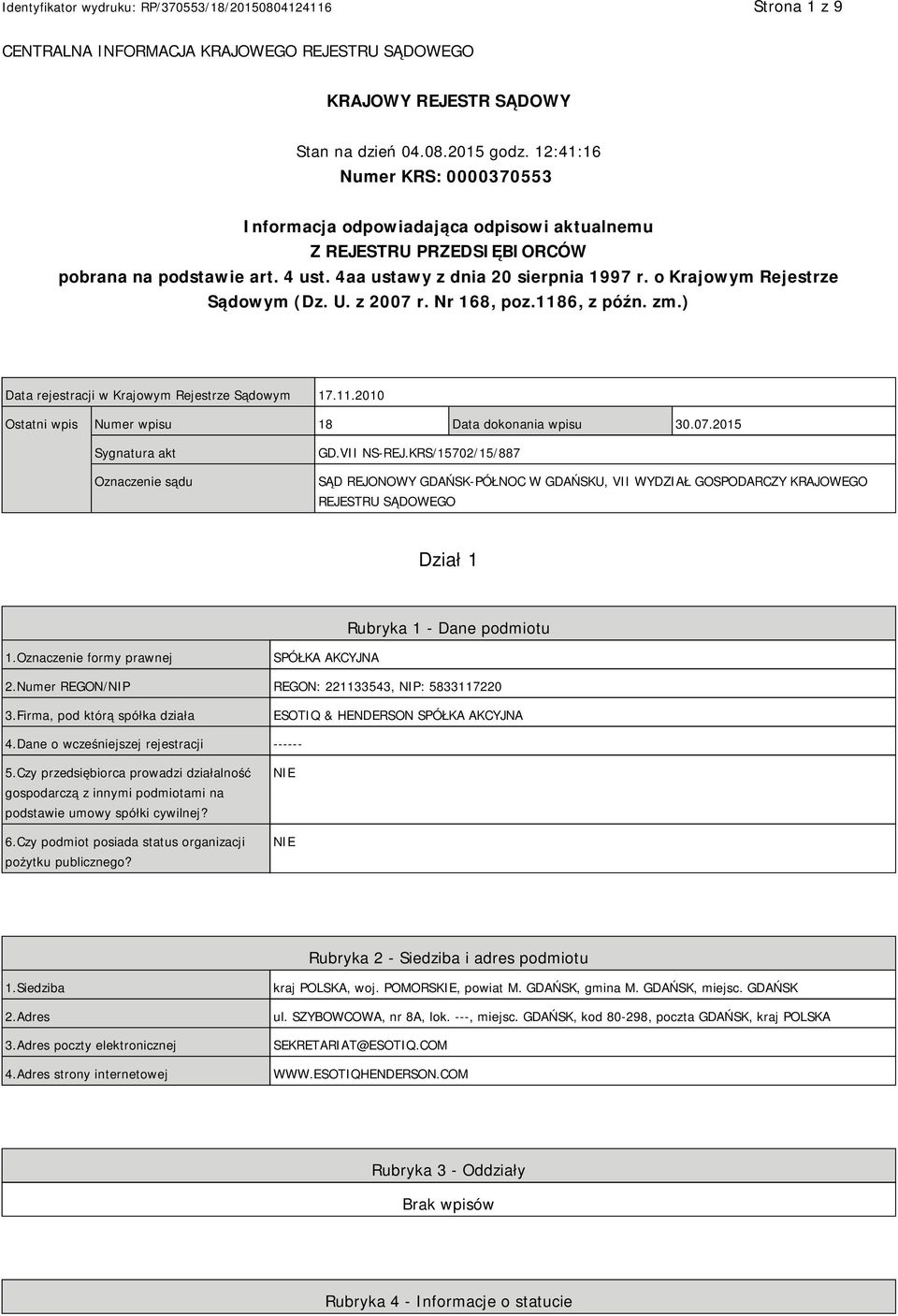 o Krajowym Rejestrze Sądowym (Dz. U. z 2007 r. Nr 168, poz.1186, z późn. zm.) Data rejestracji w Krajowym Rejestrze Sądowym 17.11.2010 Ostatni wpis Numer wpisu 18 Data dokonania wpisu 30.07.2015 Sygnatura akt Oznaczenie sądu GD.