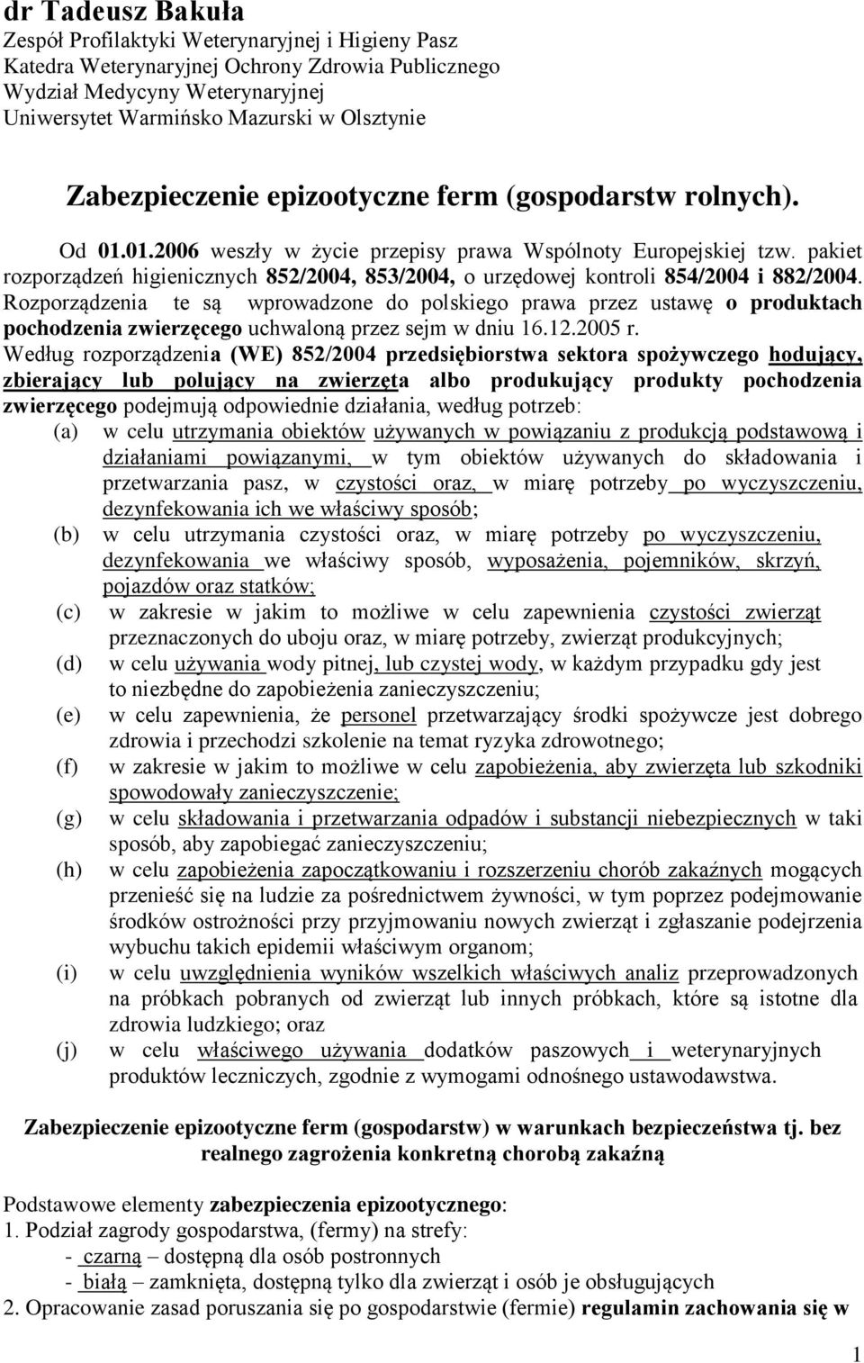 pakiet rozporządzeń higienicznych 852/2004, 853/2004, o urzędowej kontroli 854/2004 i 882/2004.