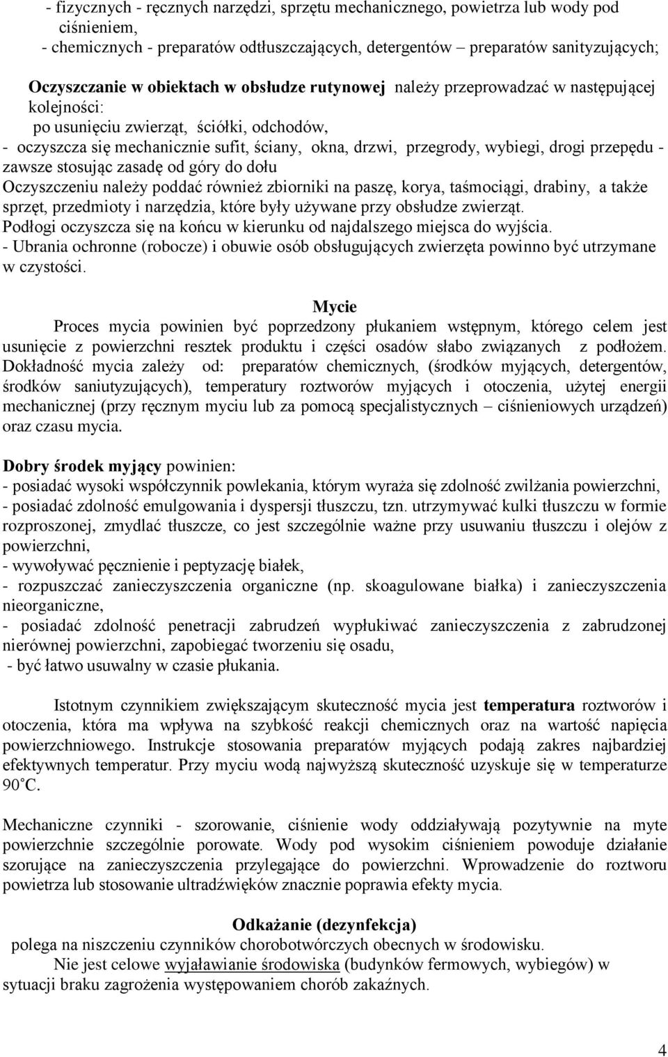 drogi przepędu - zawsze stosując zasadę od góry do dołu Oczyszczeniu należy poddać również zbiorniki na paszę, korya, taśmociągi, drabiny, a także sprzęt, przedmioty i narzędzia, które były używane