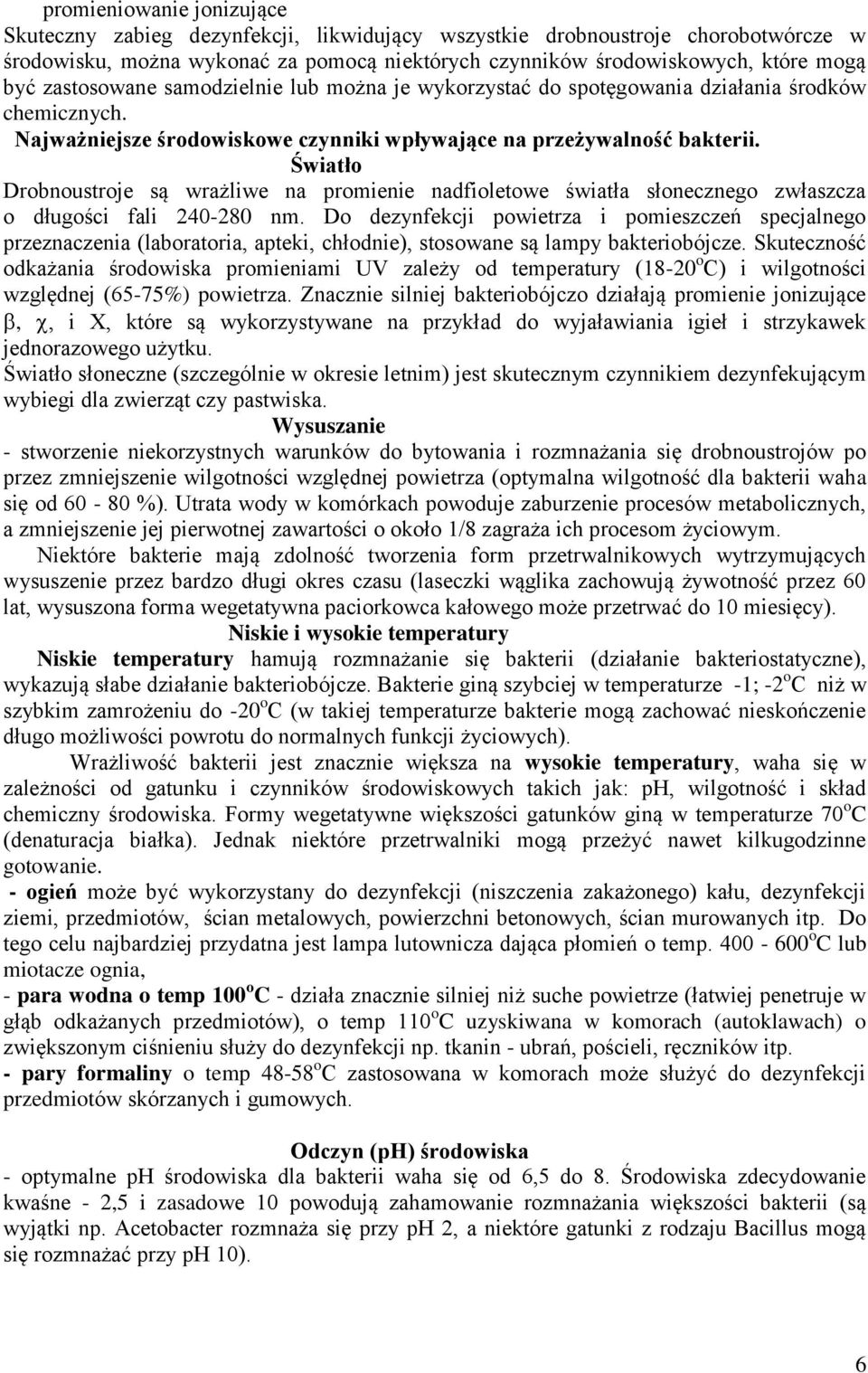 Światło Drobnoustroje są wrażliwe na promienie nadfioletowe światła słonecznego zwłaszcza o długości fali 240-280 nm.