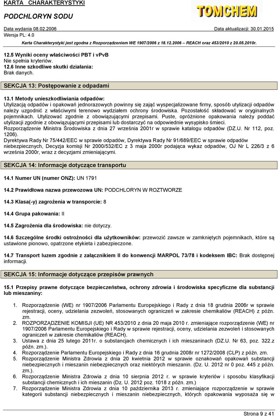 ochrony środowiska. Pozostałość składować w oryginalnych pojemnikach. Utylizować zgodnie z obowiązującymi przepisami.