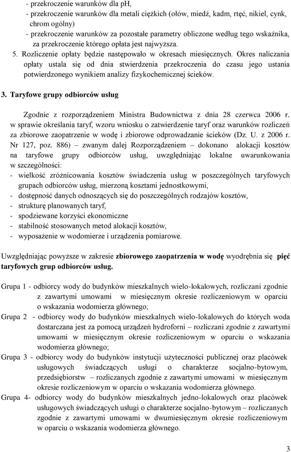Okres naliczania opłaty ustala się od dnia stwierdzenia przekroczenia do czasu jego ustania potwierdzonego wynikiem analizy fizykochemicznej ścieków. 3.