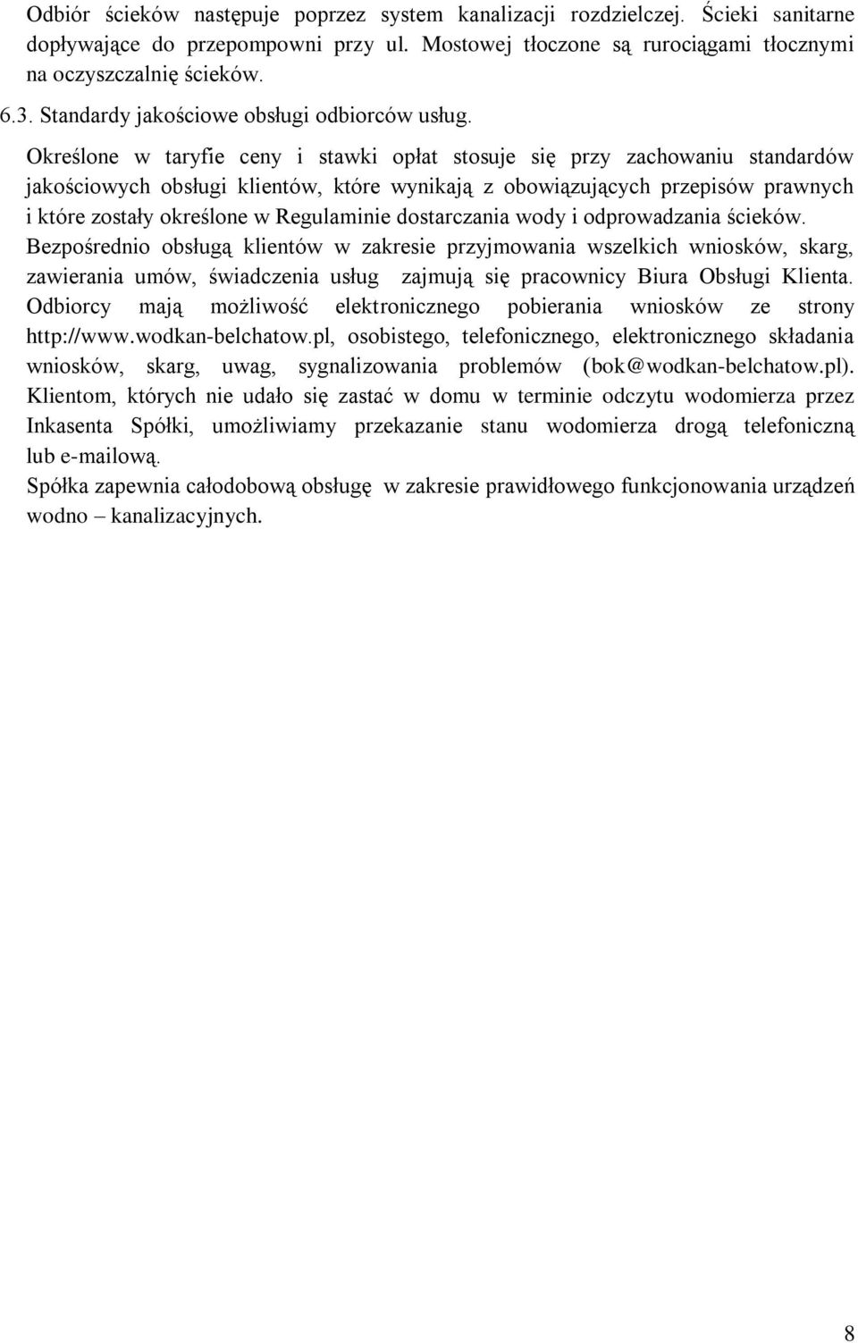 Określone w taryfie ceny i stawki opłat stosuje się przy zachowaniu standardów jakościowych obsługi klientów, które wynikają z obowiązujących przepisów prawnych i które zostały określone w