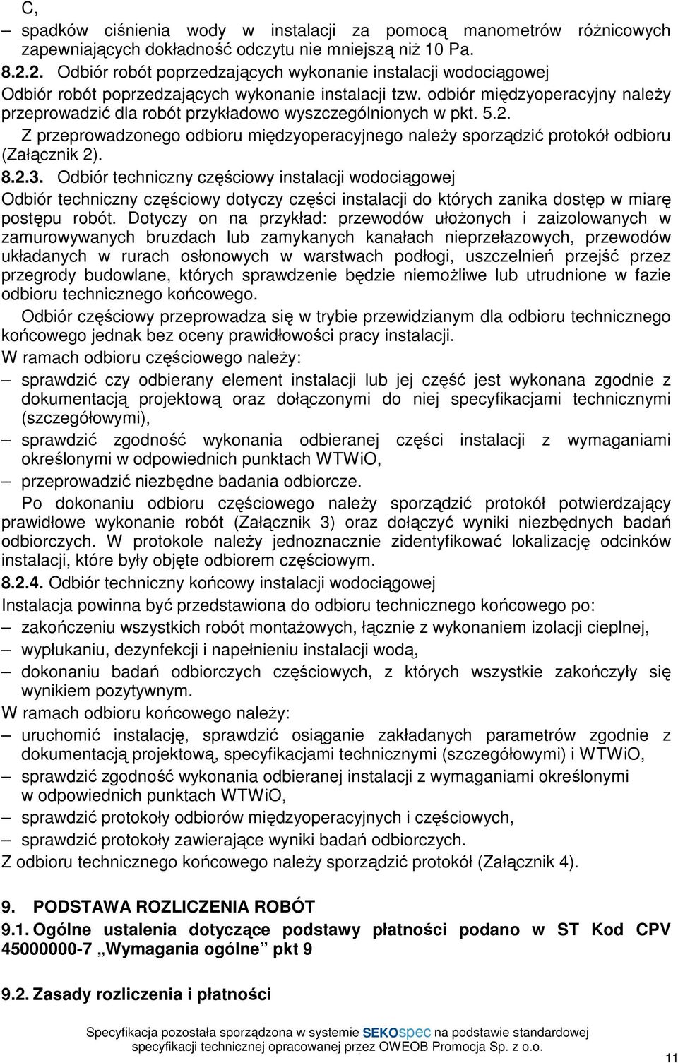 odbiór międzyoperacyjny naleŝy przeprowadzić dla robót przykładowo wyszczególnionych w pkt. 5.2. Z przeprowadzonego odbioru międzyoperacyjnego naleŝy sporządzić protokół odbioru (Załącznik 2). 8.2.3.