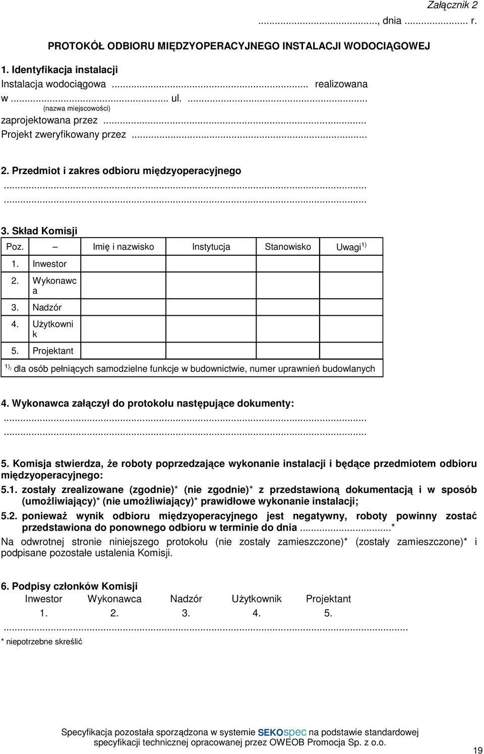 Inwestor 2. Wykonawc a 3. Nadzór 4. UŜytkowni k 5. Projektant 1) ) dla osób pełniących samodzielne funkcje w budownictwie, numer uprawnień budowlanych 4.