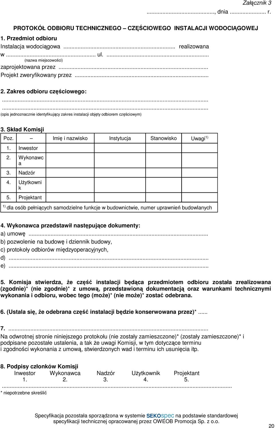 Skład Komisji Poz. Imię i nazwisko Instytucja Stanowisko Uwagi 1) 1. Inwestor 2. Wykonawc a 3. Nadzór 4. UŜytkowni k 5.