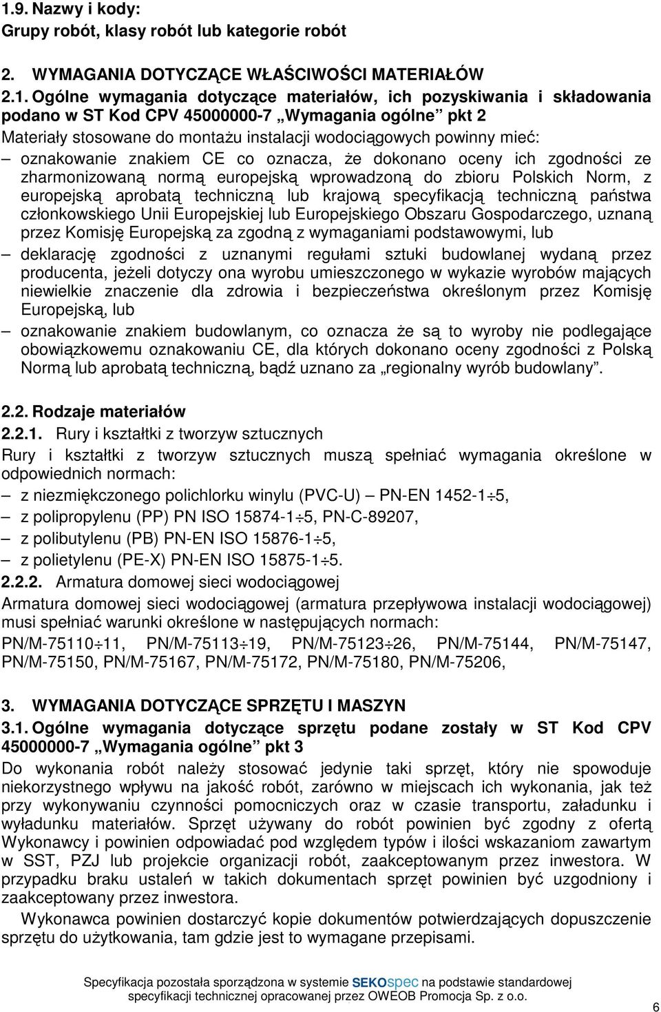 normą europejską wprowadzoną do zbioru Polskich Norm, z europejską aprobatą techniczną lub krajową specyfikacją techniczną państwa członkowskiego Unii Europejskiej lub Europejskiego Obszaru