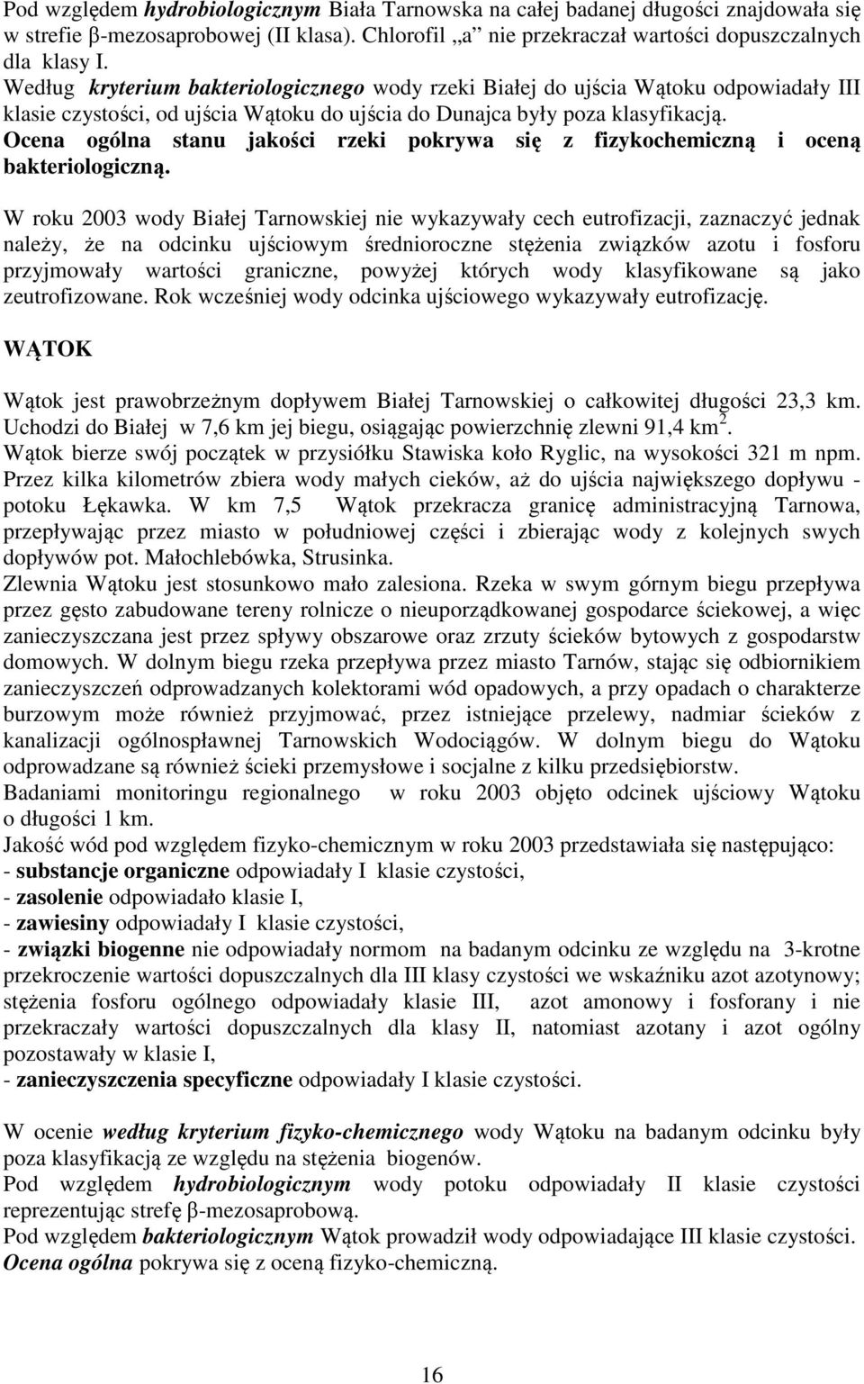 Ocena ogólna stanu jakości rzeki pokrywa się z fizykochemiczną i oceną bakteriologiczną.