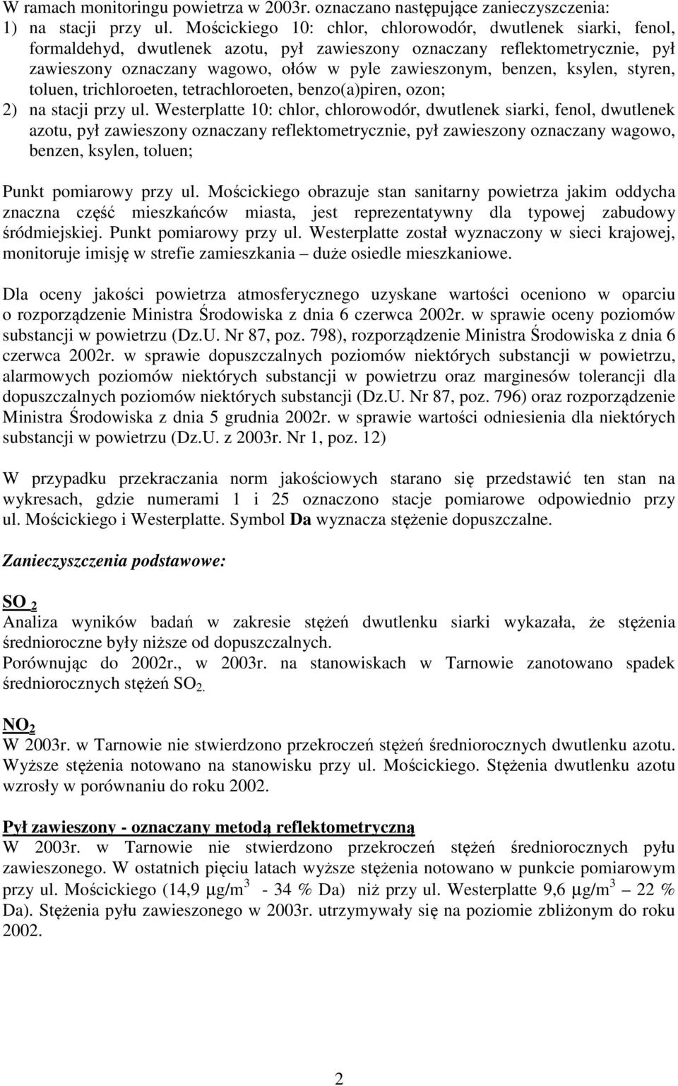 benzen, ksylen, styren, toluen, trichloroeten, tetrachloroeten, benzo(a)piren, ozon; 2) na stacji przy ul.