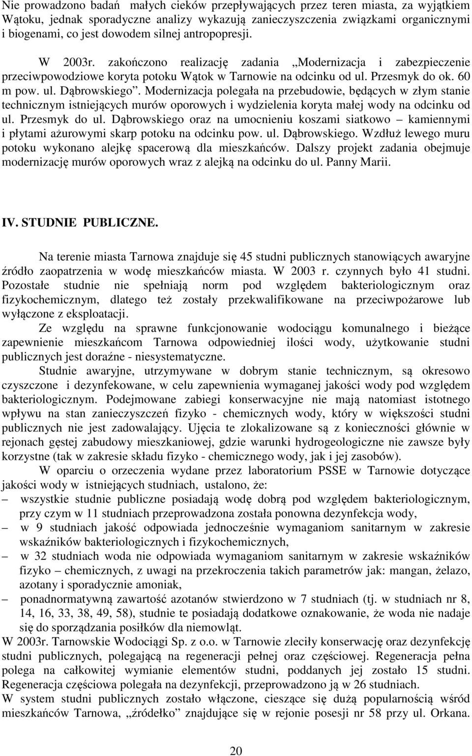 Modernizacja polegała na przebudowie, będących w złym stanie technicznym istniejących murów oporowych i wydzielenia koryta małej wody na odcinku od ul. Przesmyk do ul.