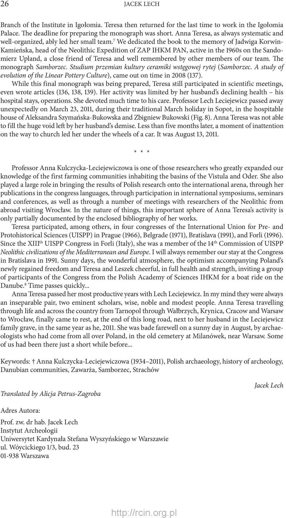 7 We dedicated the book to the memory of Jadwiga Korwin- Kamieńska, head of the Neolithic Expedition of ZAP IHKM PAN, active in the 1960s on the Sandomierz Upland, a close friend of Teresa and well