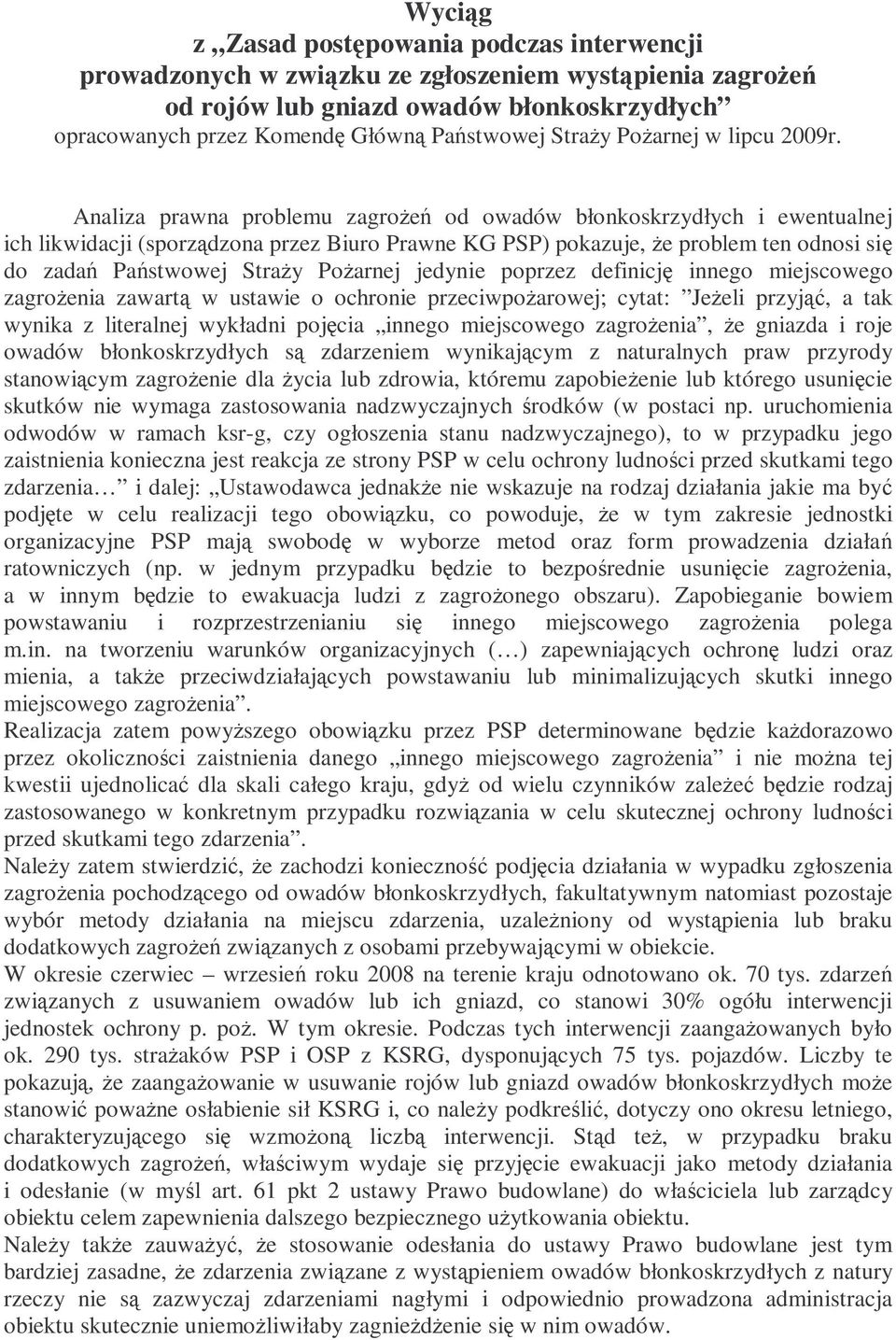 Analiza prawna problemu zagroŝeń od owadów błonkoskrzydłych i ewentualnej ich likwidacji (sporządzona przez Biuro Prawne KG PSP) pokazuje, Ŝe problem ten odnosi się do zadań Państwowej StraŜy