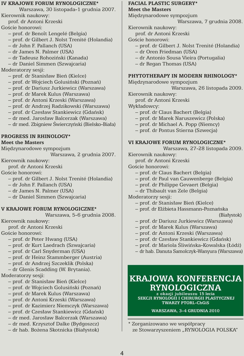 dr Dariusz Jurkiewicz (Warszawa) prof. dr Marek Kulus (Warszawa) prof. dr Antoni Krzeski (Warszawa) prof. dr Andrzej Radzikowski (Warszawa) prof. dr Czes aw Stankiewicz (Gdaƒsk) dr med.