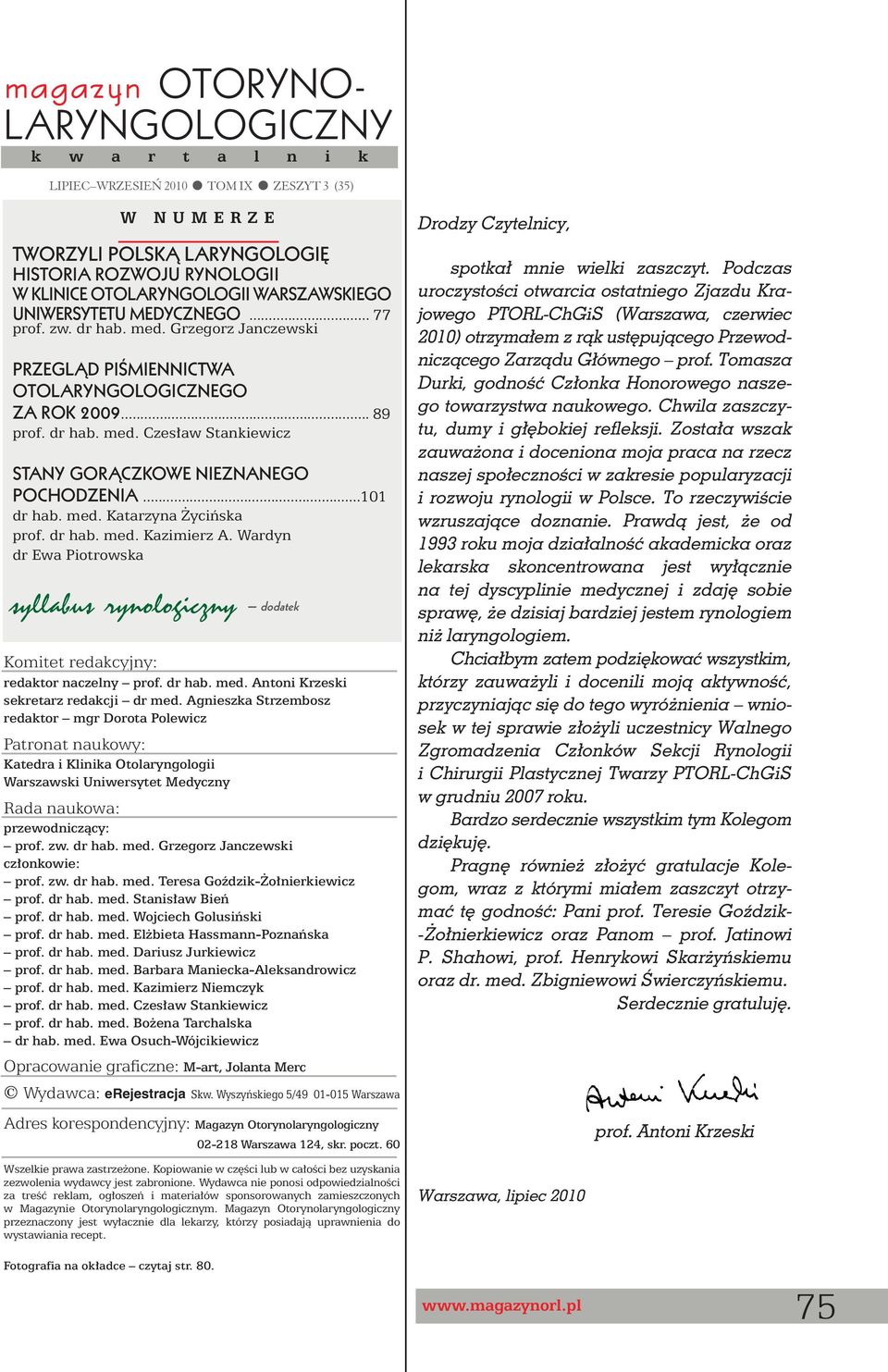..101 dr hab. med. Katarzyna yciƒska prof. dr hab. med. Kazimierz A. Wardyn dr Ewa Piotrowska syllabus rynologiczny dodatek Komitet redakcyjny: redaktor naczelny prof. dr hab. med. Antoni Krzeski sekretarz redakcji dr med.