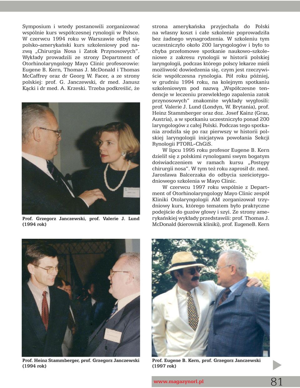 Wyk ady prowadzili ze strony Department of Otorhinolaryngology Mayo Clinic profesorowie: Eugene B. Kern, Thomas J. McDonald i Thomas McCaffrey oraz dr Georg W. Facer, a ze strony polskiej: prof. G. Janczewski, dr med.