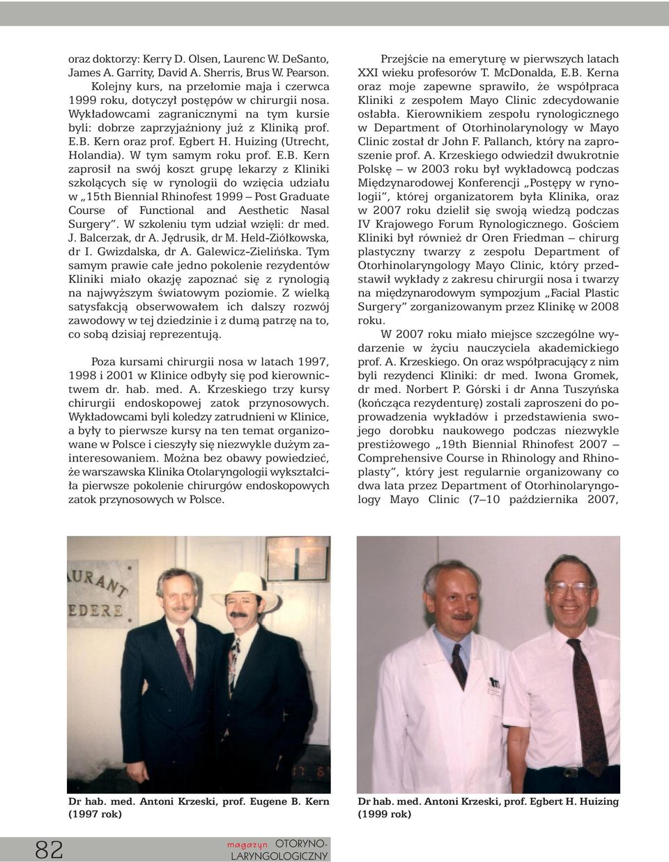 Kern oraz prof. Egbert H. Huizing (Utrecht, Holandia). W tym samym roku prof. E.B.