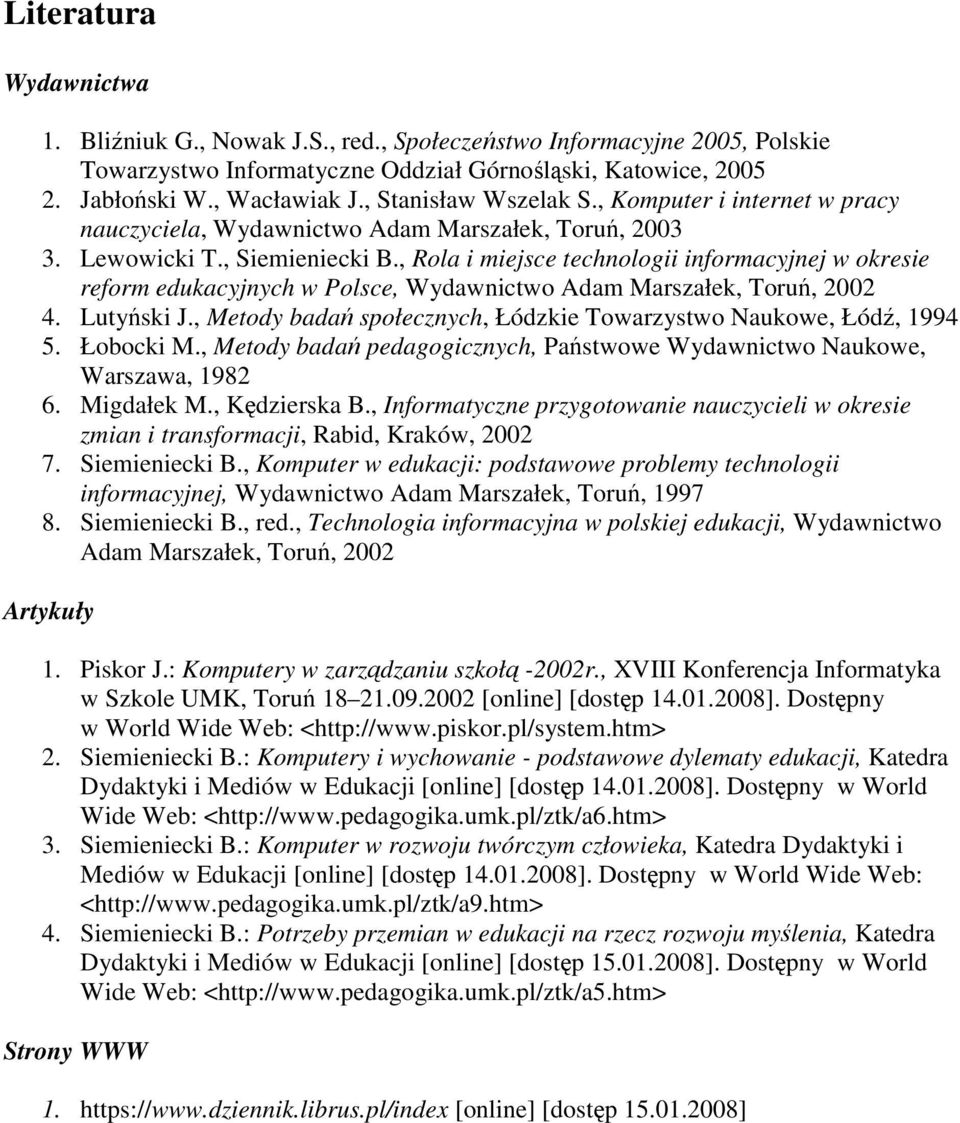 , Rola i miejsce technologii informacyjnej w okresie reform edukacyjnych w Polsce, Wydawnictwo Adam Marszałek, Toruń, 2002 4. Lutyński J.