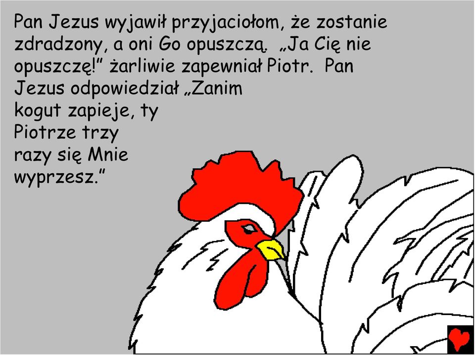 żarliwie zapewniał Piotr.