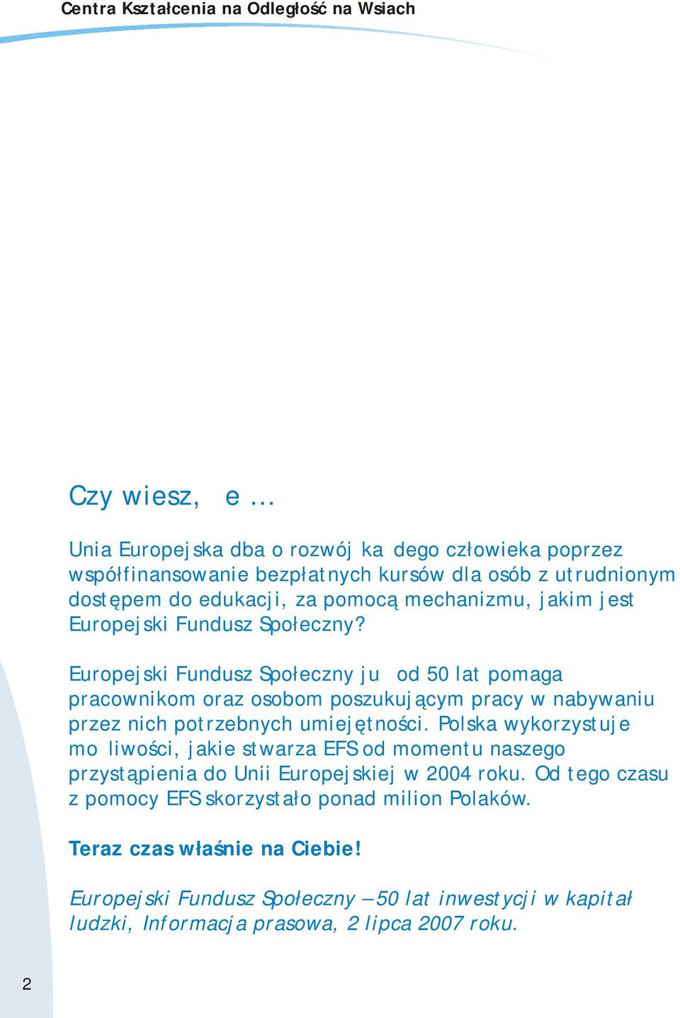 Europejski Fundusz Społeczny już od 50 lat pomaga pracownikom oraz osobom poszukującym pracy w nabywaniu przez nich potrzebnych umiejętności.