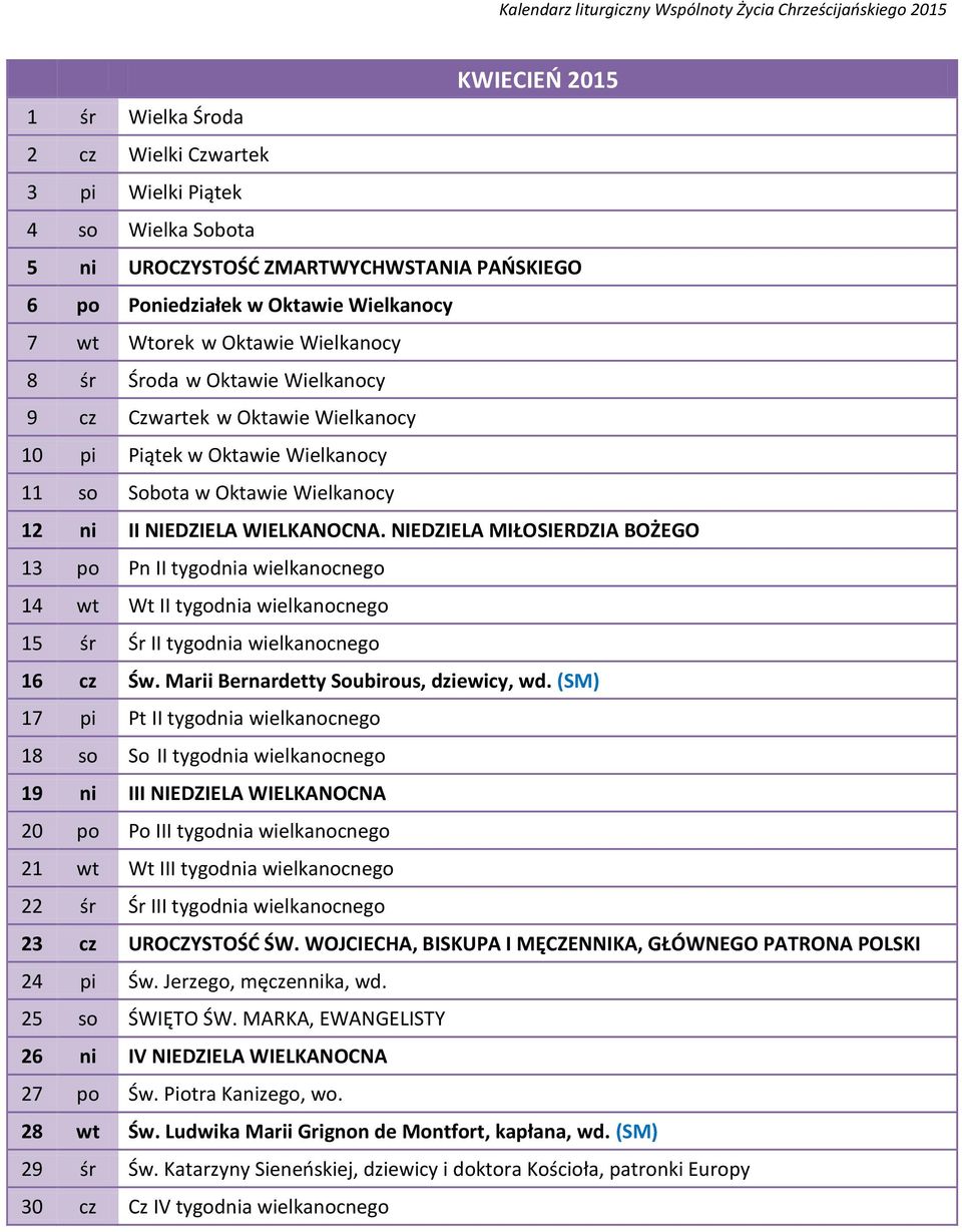 NIEDZIELA MIŁOSIERDZIA BOŻEGO 13 po Pn II tygodnia wielkanocnego 14 wt Wt II tygodnia wielkanocnego 15 śr Śr II tygodnia wielkanocnego 16 cz Św. Marii Bernardetty Soubirous, dziewicy, wd.