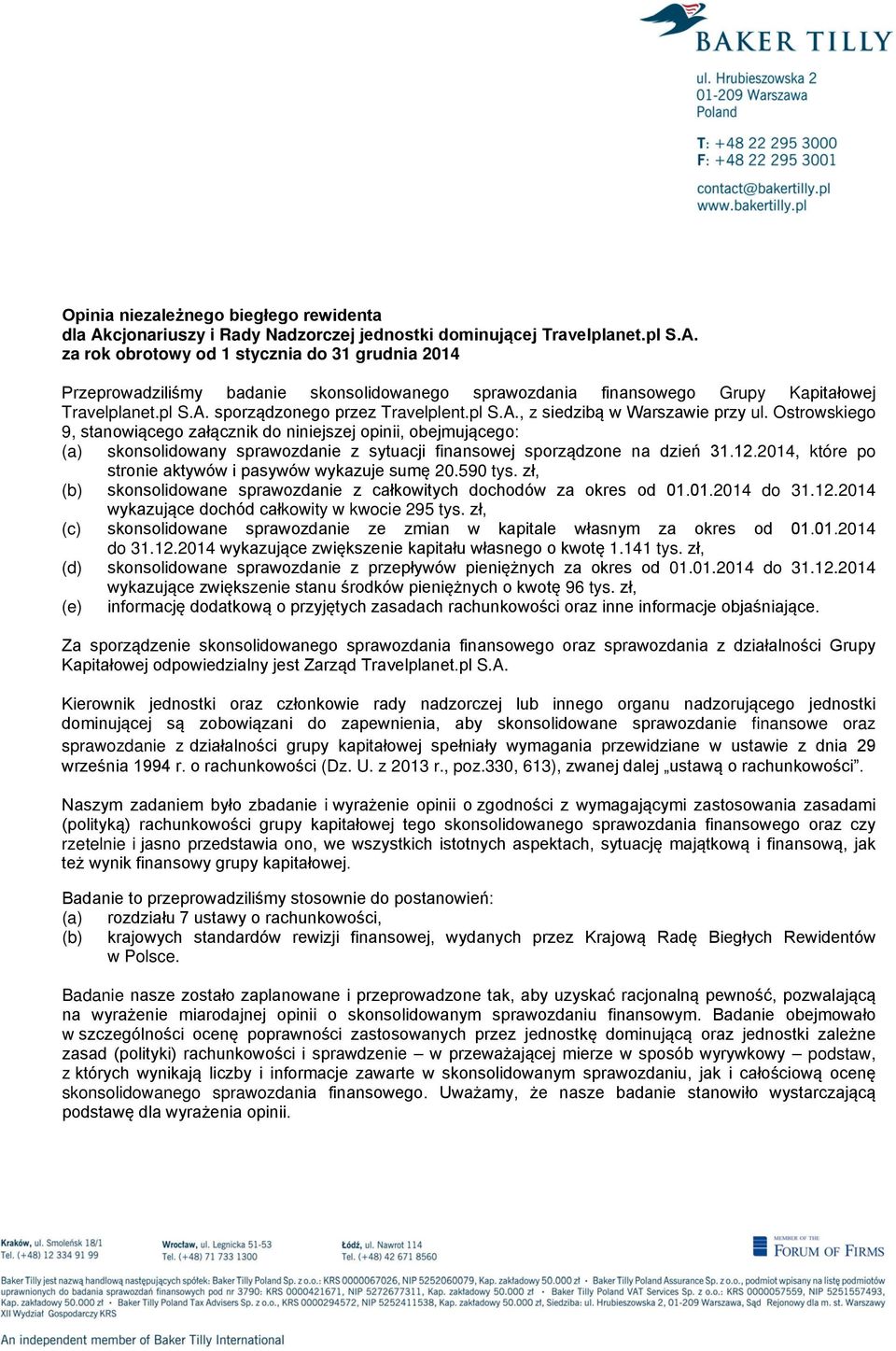 Ostrowskiego 9, stanowiącego załącznik do niniejszej opinii, obejmującego: skonsolidowany sprawozdanie z sytuacji finansowej sporządzone na dzień 31.12.