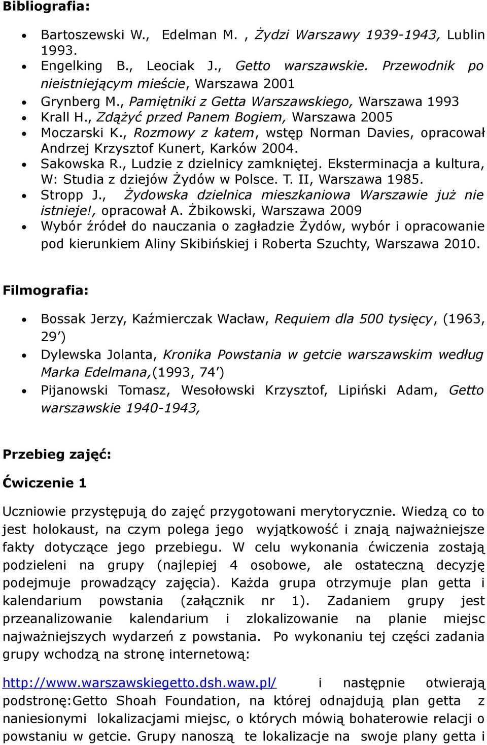 , Rozmowy z katem, wstęp Norman Davies, opracował Andrzej Krzysztof Kunert, Karków 2004. Sakowska R., Ludzie z dzielnicy zamkniętej. Eksterminacja a kultura, W: Studia z dziejów Żydów w Polsce. T.