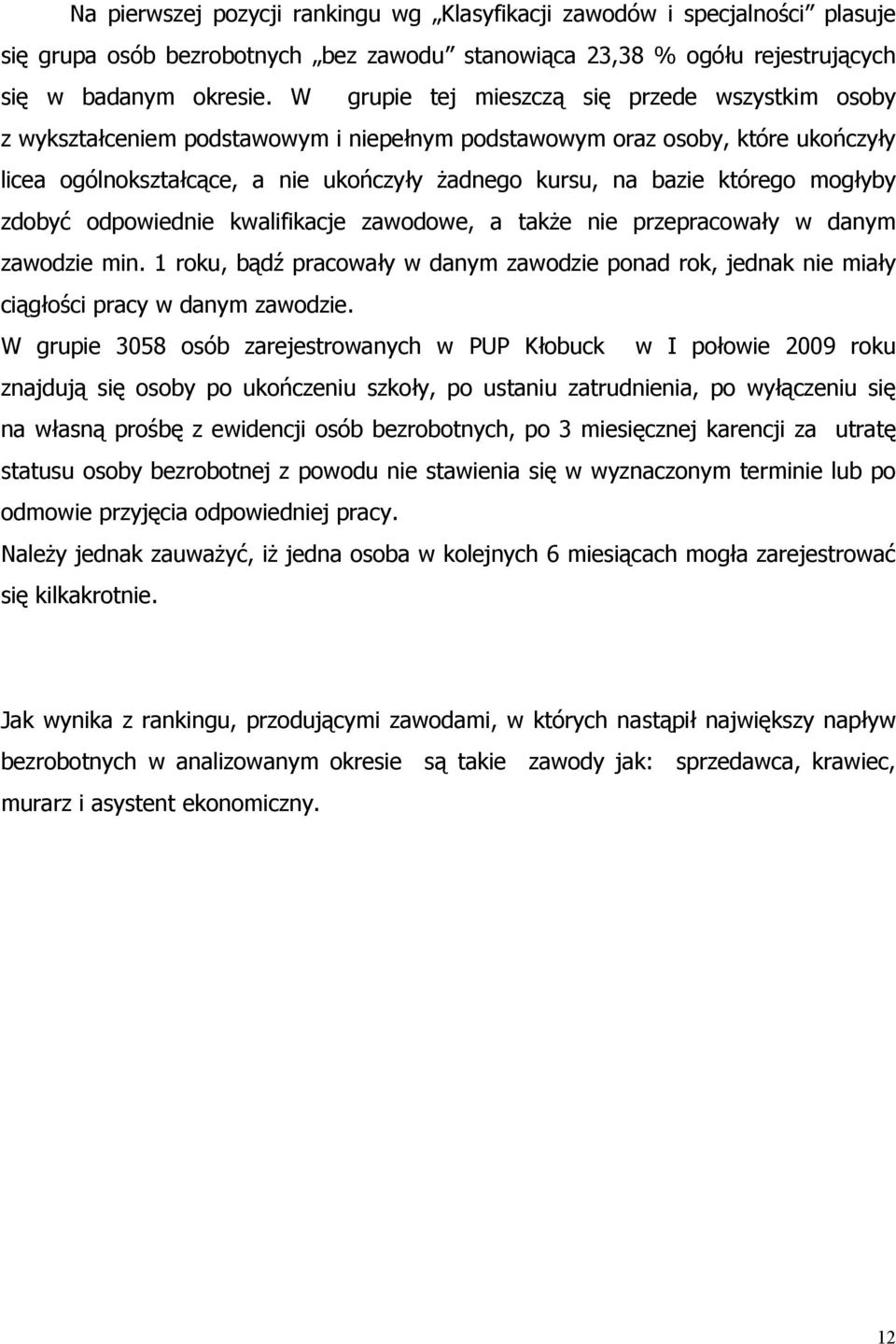 mogłyby zdobyć odpowiednie walifiacje zawodowe, a taże nie przepracowały w danym zawodzie min. 1 rou, bądź pracowały w danym zawodzie ponad ro, jedna nie miały ciągłości pracy w danym zawodzie.