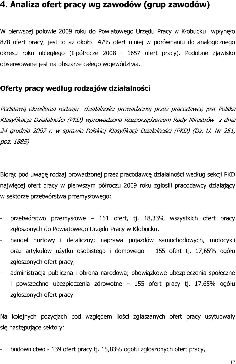 Oferty pracy według rodzajów działalności Podstawą oreślenia rodzaju działalności prowadzonej przez pracodawcę jest Polsa Klasyfiacja Działalności (PKD) wprowadzona Rozporządzeniem Rady Ministrów z