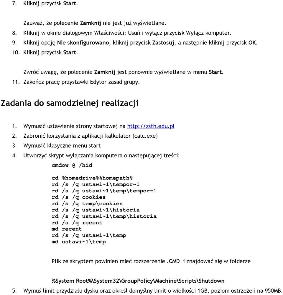 Zakończ pracę przystawki Edytor zasad grupy. Zadania do samodzielnej realizacji 1. Wymusić ustawienie strony startowej na http://zsth.edu.pl 2. Zabronić korzystania z aplikacji kalkulator (calc.