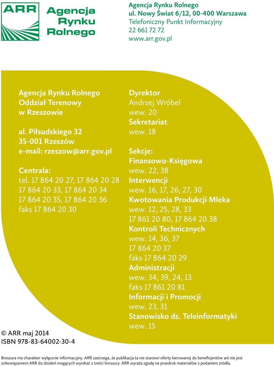 17 864 20 27, 17 864 20 28 17 864 20 33, 17 864 20 34 17 864 20 35, 17 864 20 36 faks 17 864 20 30 ARR maj 2014 ISBN 978-83-64002-30-4 Dyrektor Andrzej Wróbel wew. 20 Sekretariat wew.