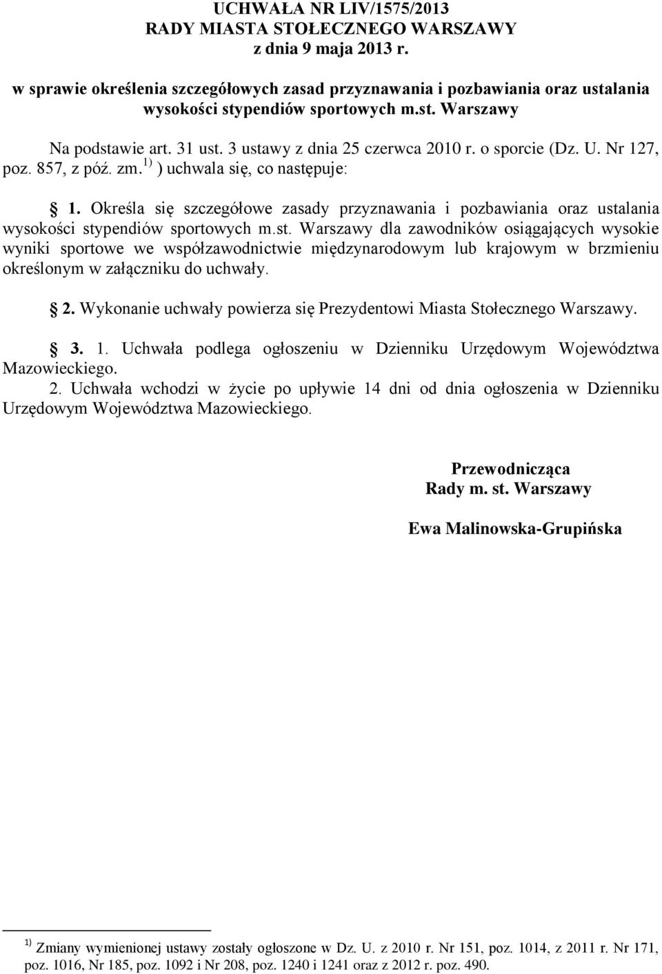 Określa się szczegółowe zasady przyznawania i pozbawiania oraz usta