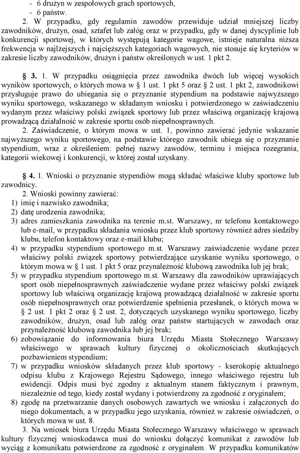 występują kategorie wagowe, istnieje naturalna niższa frekwencja w najlżejszych i najcięższych kategoriach wagowych, nie stosuje się kryteriów w zakresie liczby zawodników, drużyn i państw