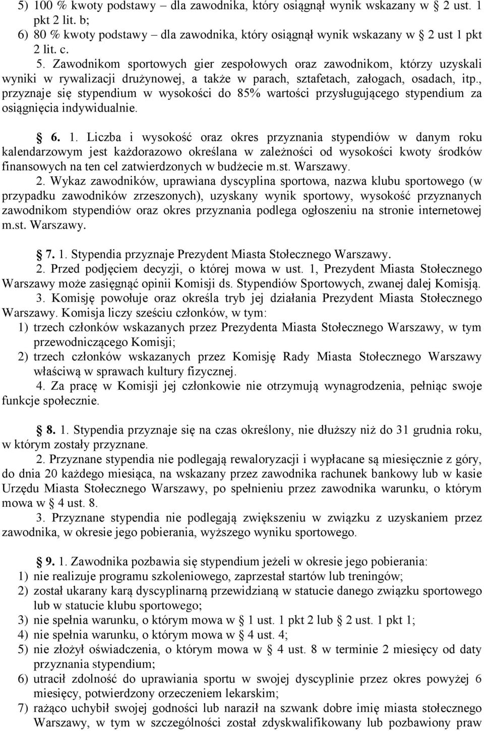 , przyznaje się stypendium w wysokości do 85% wartości przysługującego stypendium za osiągnięcia indywidualnie. 6. 1.