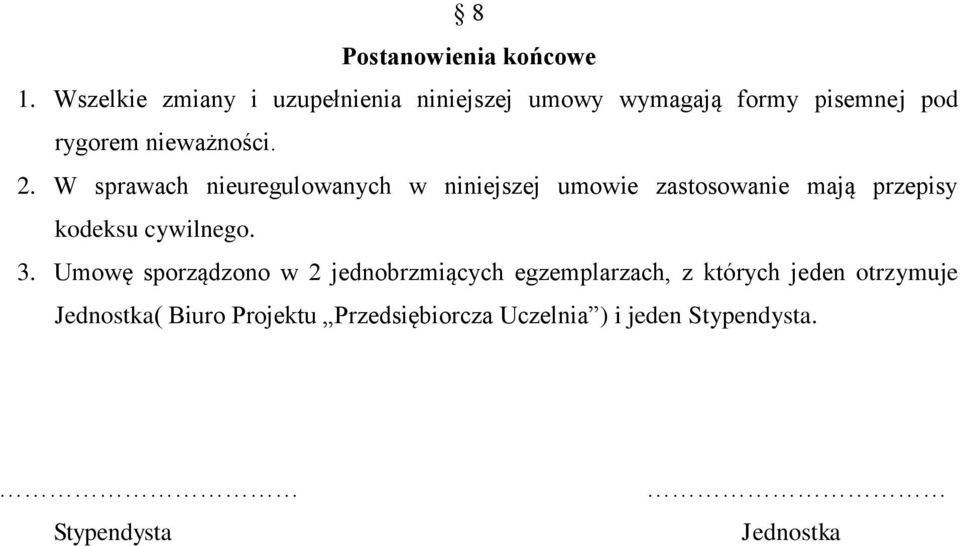 W sprawach nieuregulowanych w niniejszej umowie zastosowanie mają przepisy kodeksu cywilnego. 3.