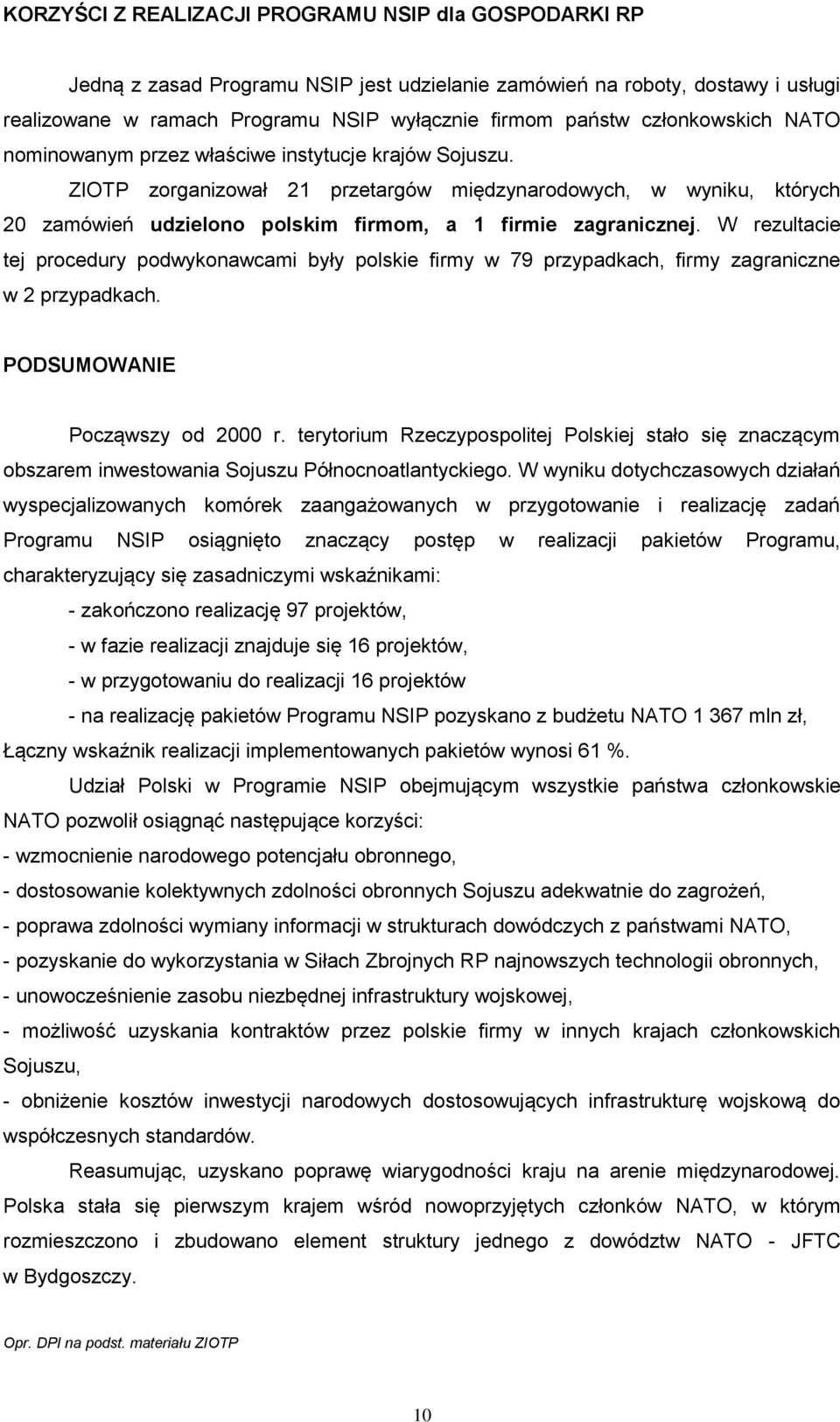 ZIOTP zorganizował 21 przetargów międzynarodowych, w wyniku, których 20 zamówień udzielono polskim firmom, a 1 firmie zagranicznej.