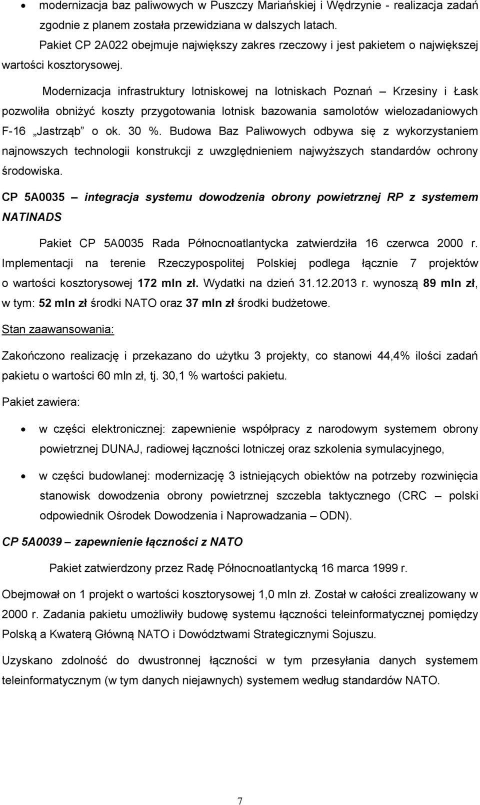 Modernizacja infrastruktury lotniskowej na lotniskach Poznań Krzesiny i Łask pozwoliła obniżyć koszty przygotowania lotnisk bazowania samolotów wielozadaniowych F-16 Jastrząb o ok. 30 %.