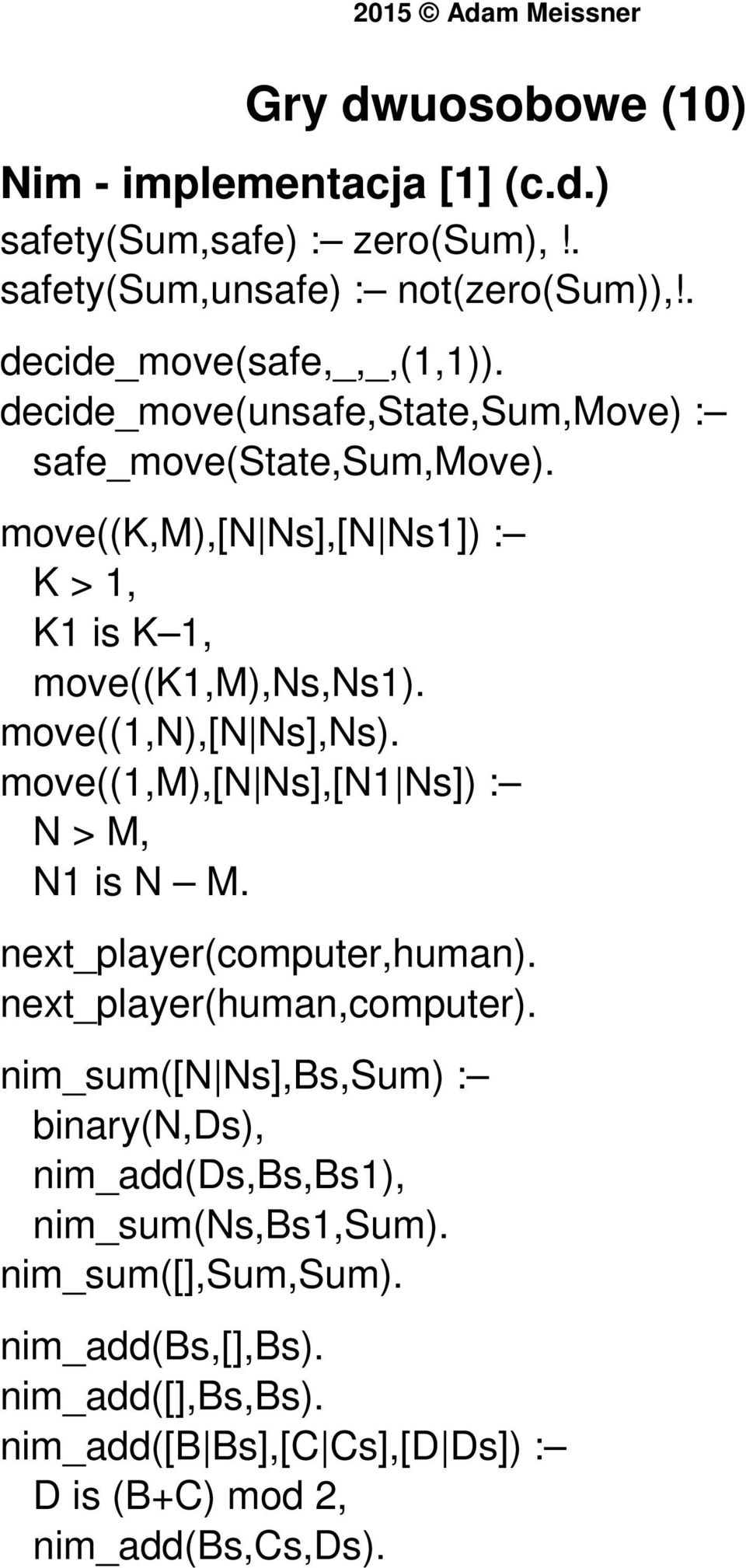 move((1,m),[n Ns],[N1 Ns]) : N > M, N1 is N M. next_player(computer,human). next_player(human,computer).