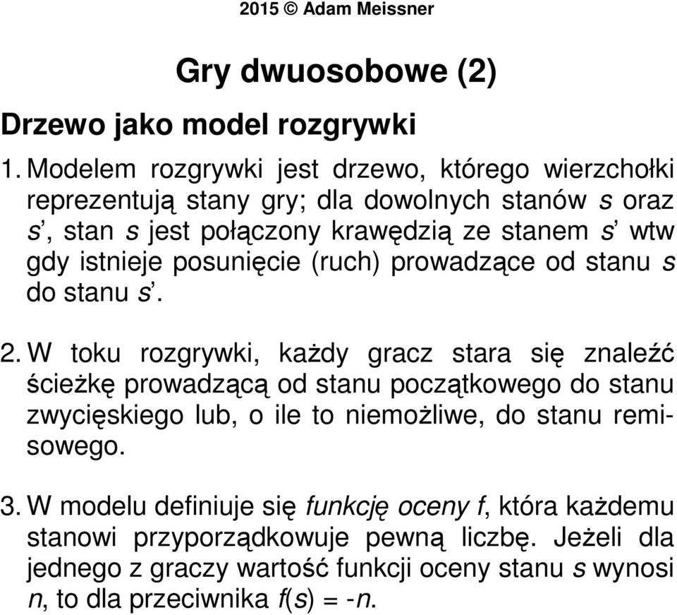 gdy istnieje posunięcie (ruch) prowadzące od stanu s do stanu s. 2.