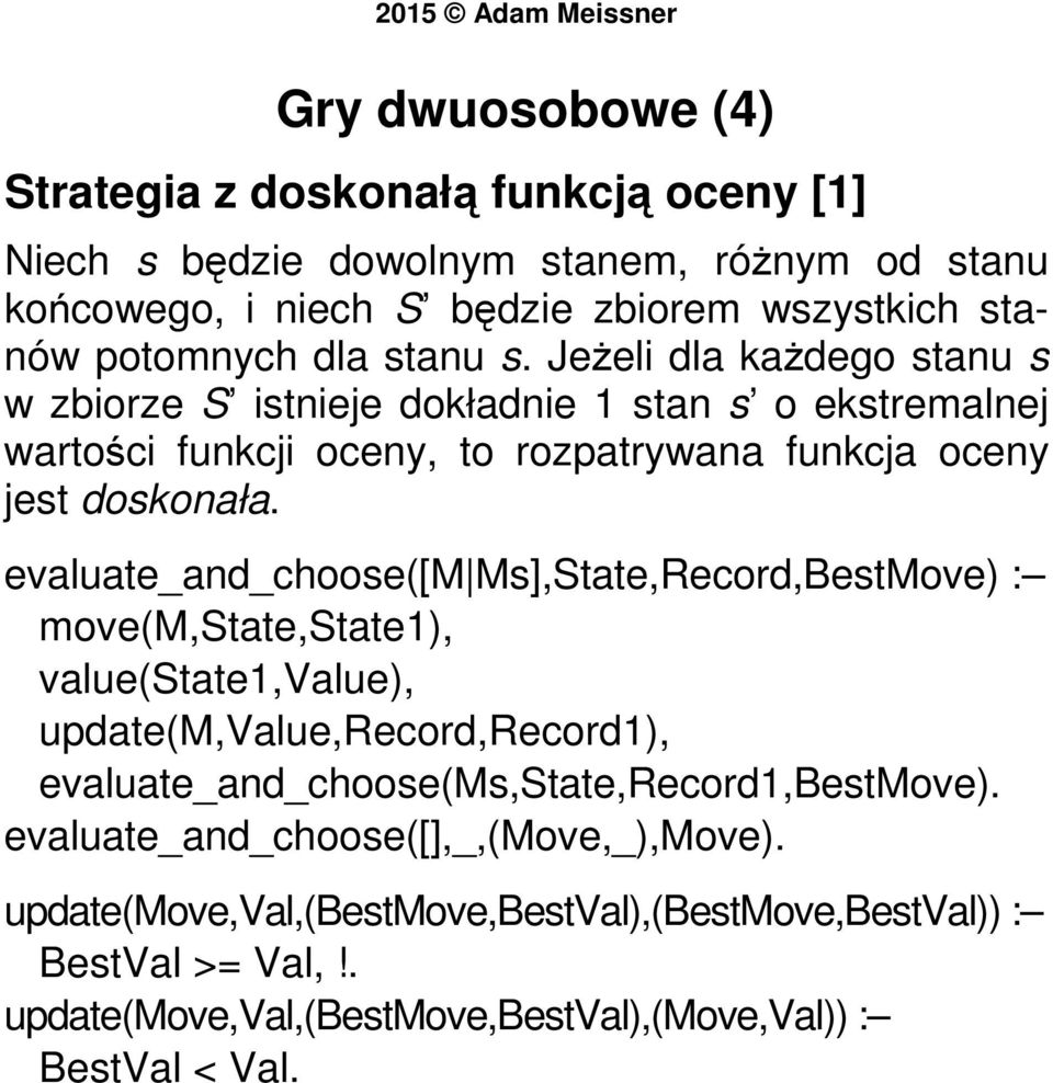 evaluate_and_choose([m Ms],State,Record,BestMove) : move(m,state,state1), value(state1,value), update(m,value,record,record1),