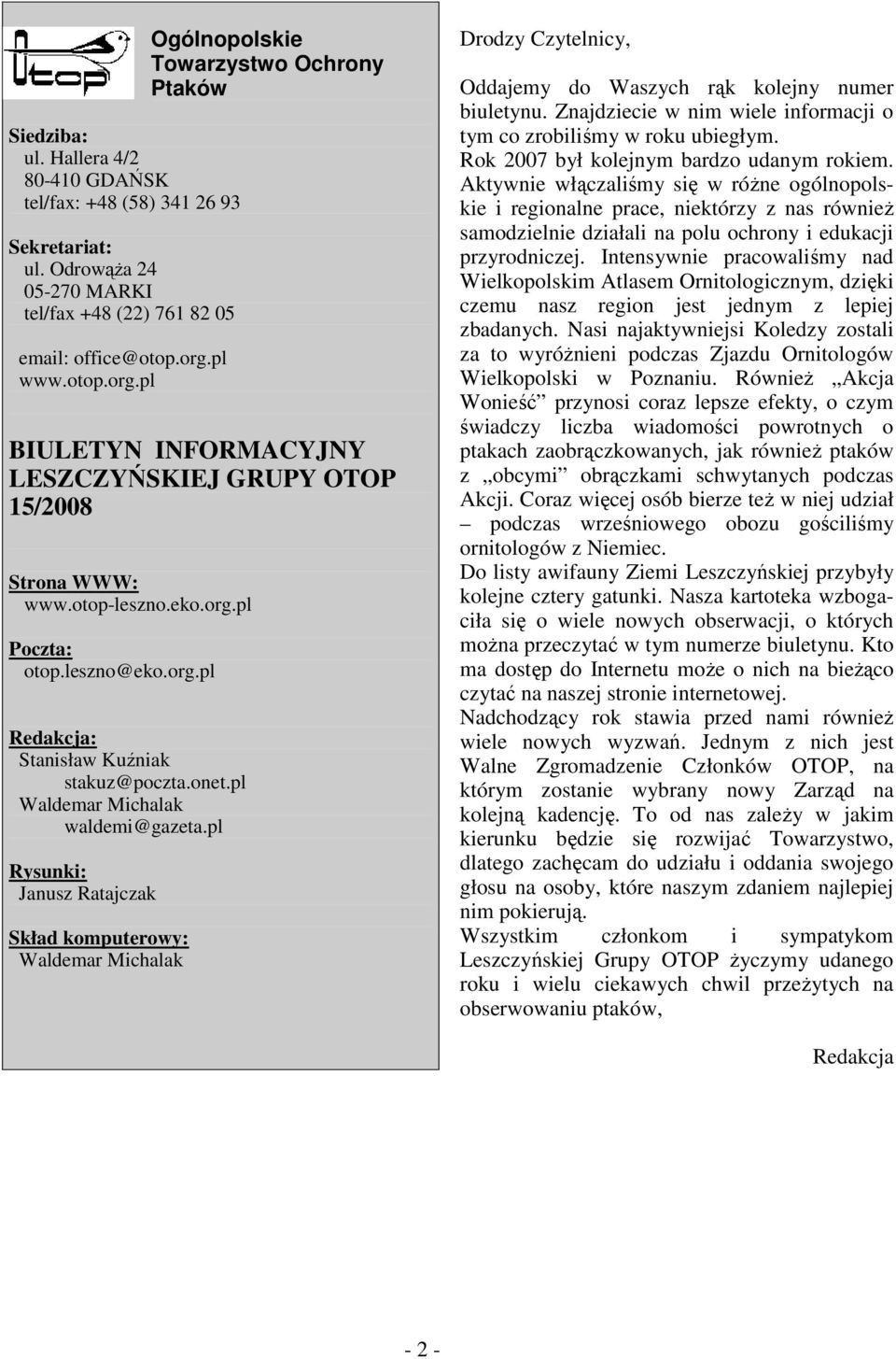 onet.pl Waldemar Michalak waldemi@gazeta.pl Rysunki: Janusz Ratajczak Skład komputerowy: Waldemar Michalak Drodzy Czytelnicy, Oddajemy do Waszych rąk kolejny numer biuletynu.