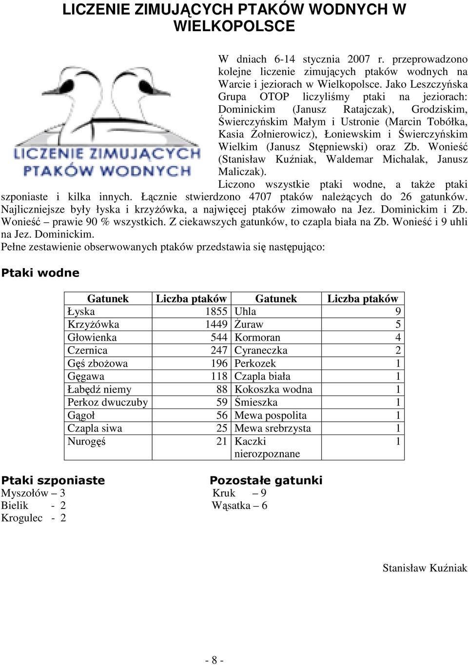 Wielkim (Janusz Stępniewski) oraz Zb. Wonieść (Stanisław Kuźniak, Waldemar Michalak, Janusz Maliczak). Liczono wszystkie ptaki wodne, a takŝe ptaki szponiaste i kilka innych.